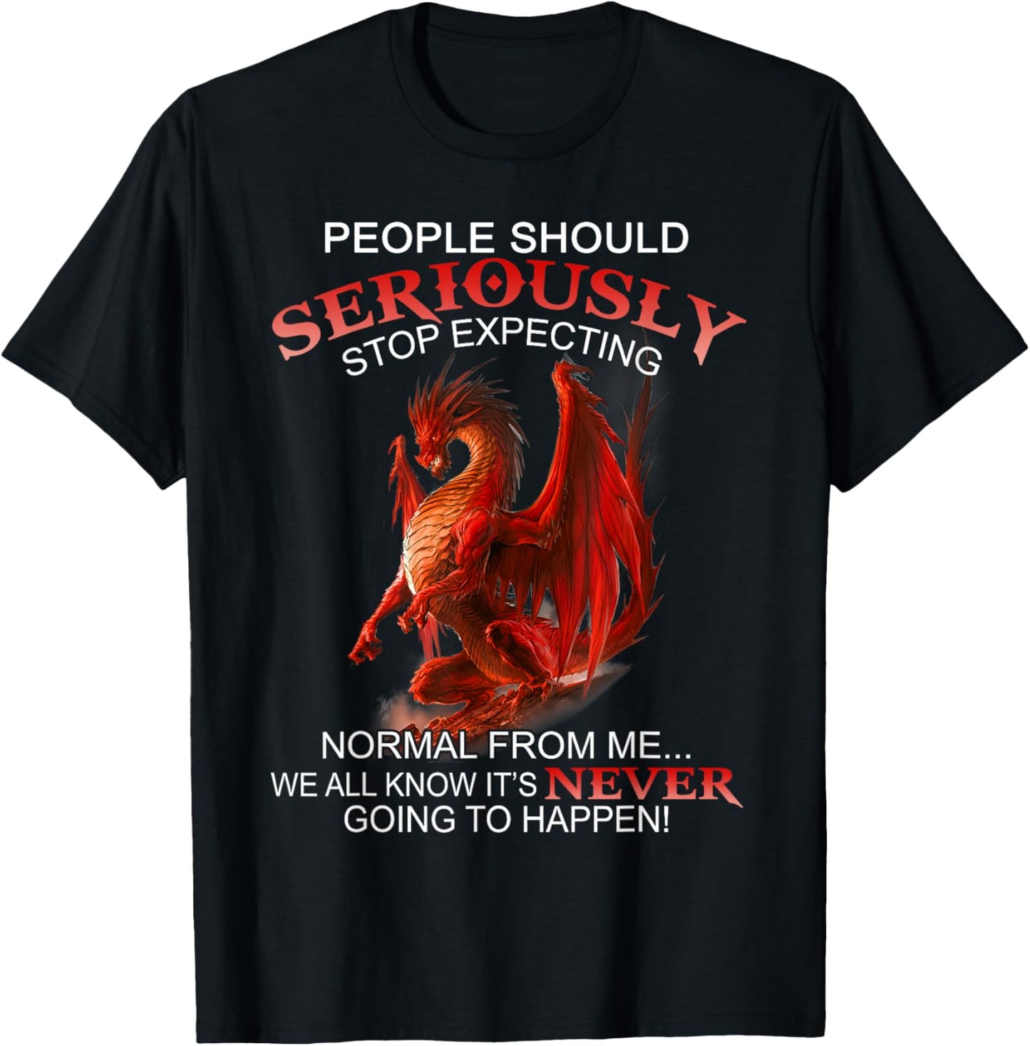 People Should Seriously Stop Expecting Normal From Me Dragon T-Shirt - T-Shirt | Black