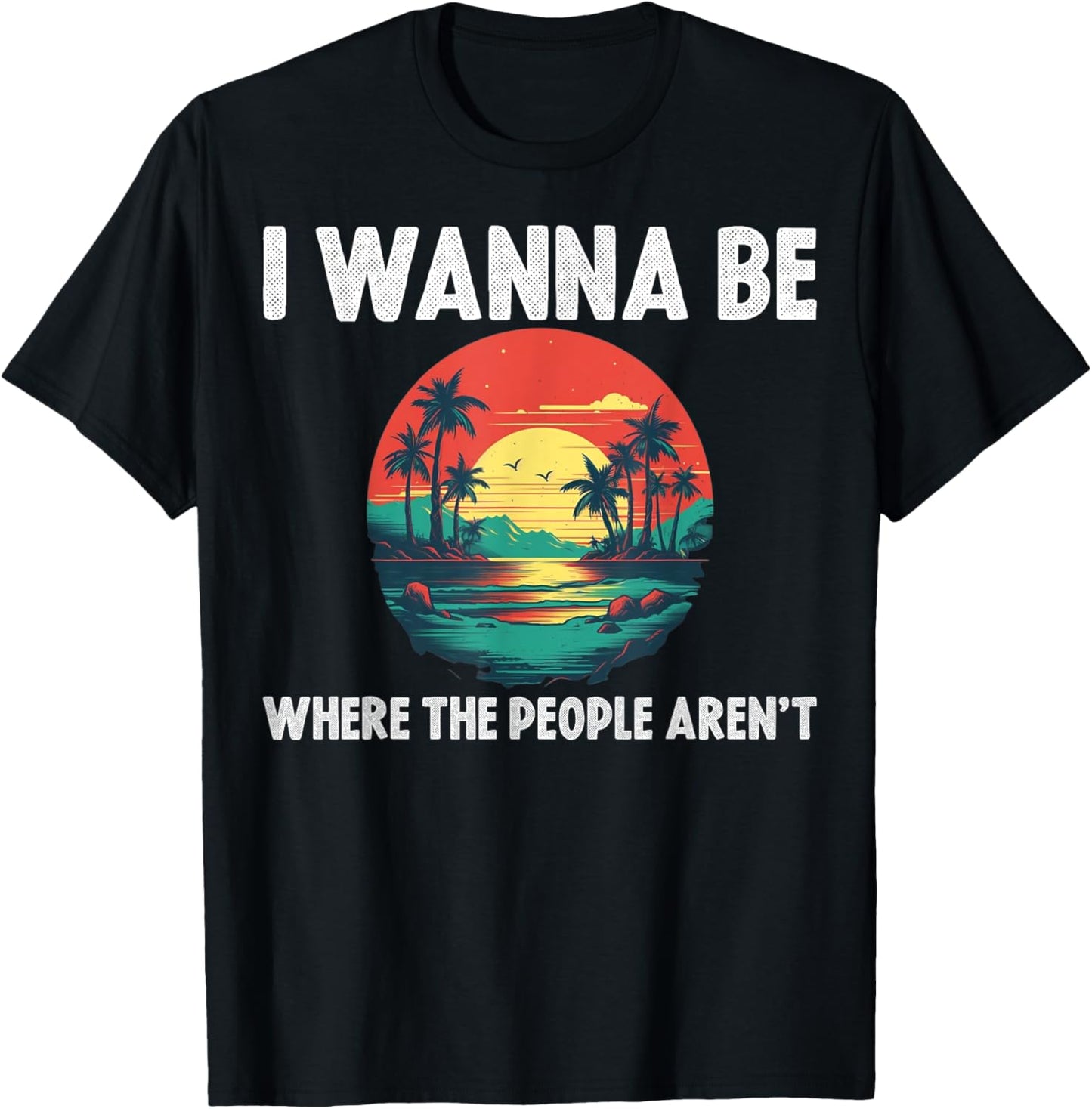 I Wanna Be Where The People Arent T-Shirt - T-Shirt | Black