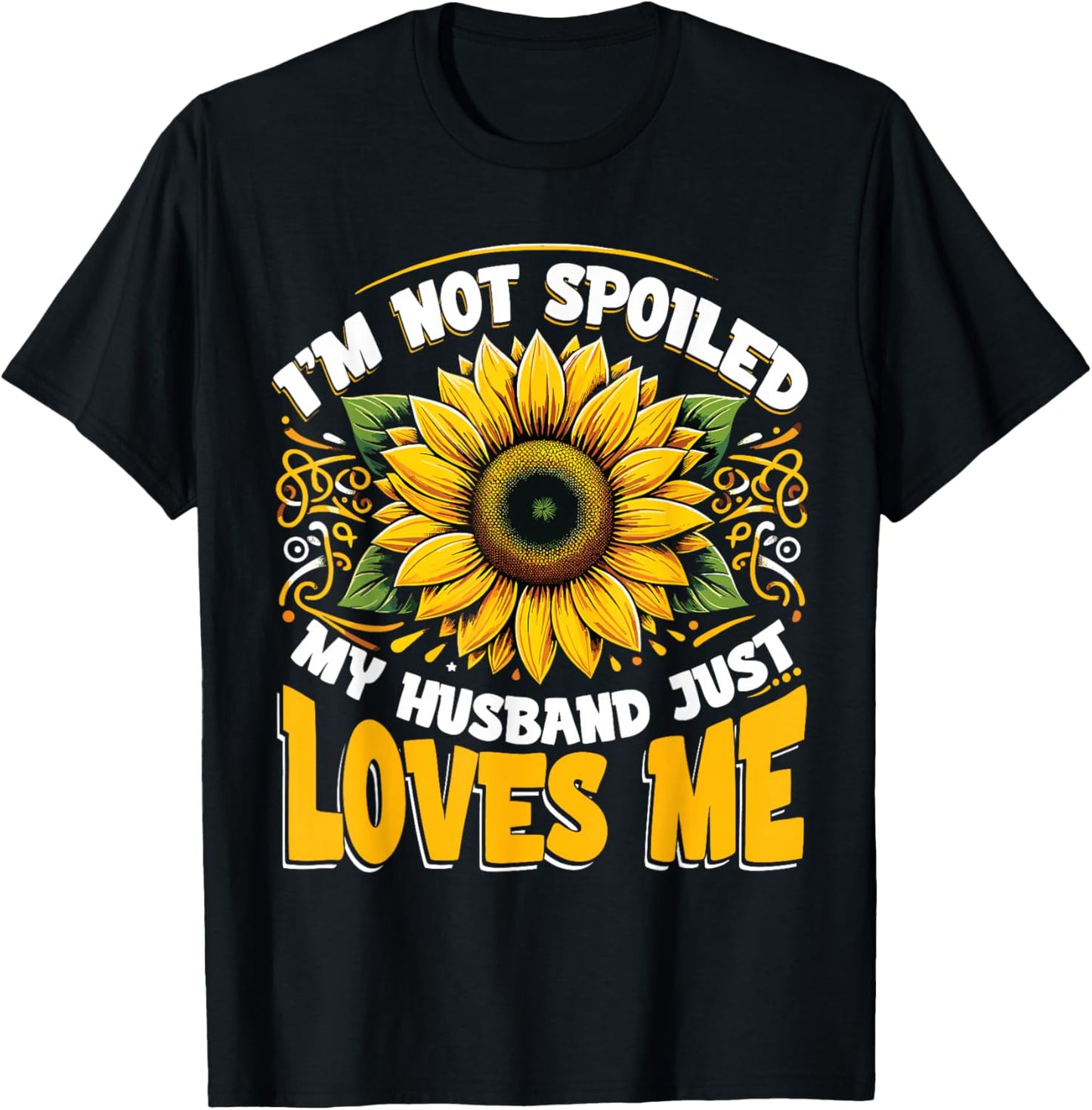 I'm Not Spoiled My Wife Just Loves Me Spoiled Wife T-Shirt - T-Shirt | Black