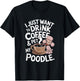 I Just Want To Drink Coffee And Pet My Poodle Funny Graphic T-Shirt - T-Shirt | Black