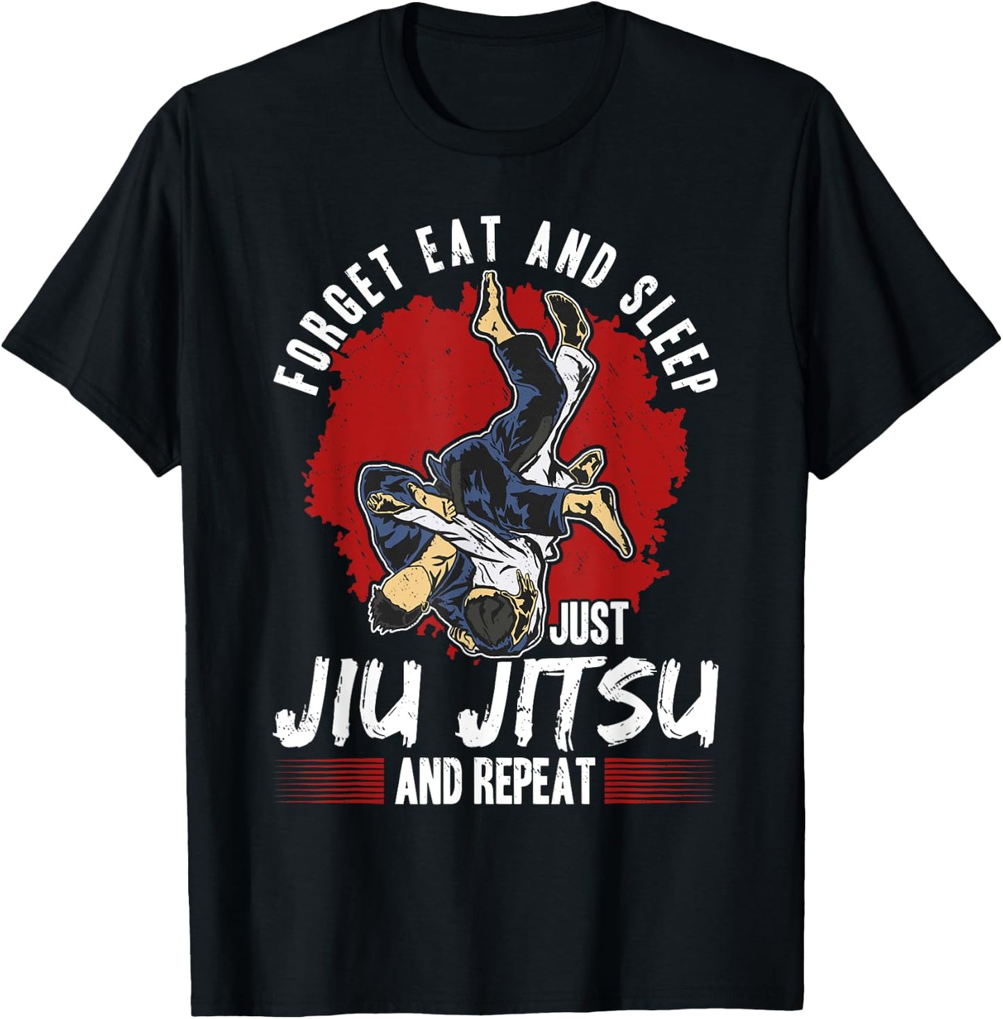 Forget eat and sleep just Jiu Jitsu and repeat T-Shirt - T-Shirt | Black