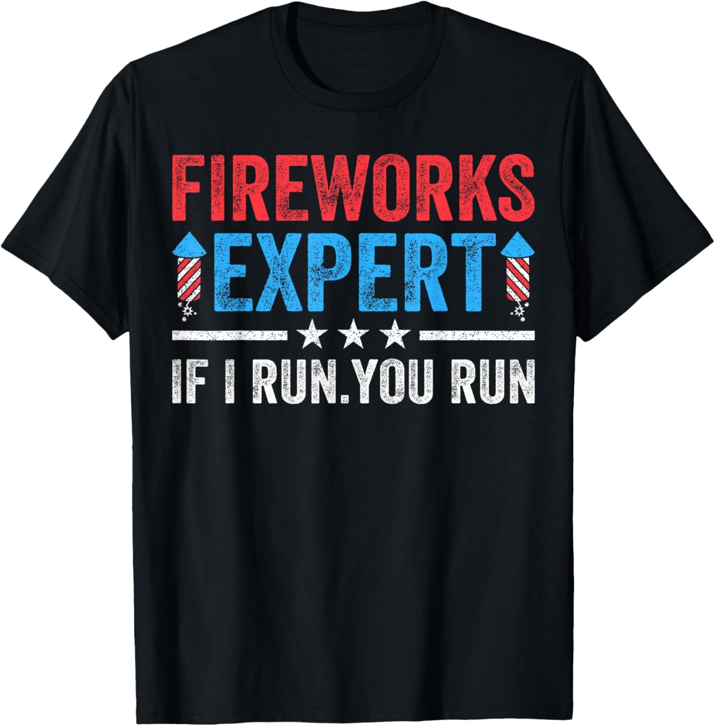 Fireworks Expert If I Run You Run Funny 4Th Of July Men T-Shirt - T-Shirt | Black