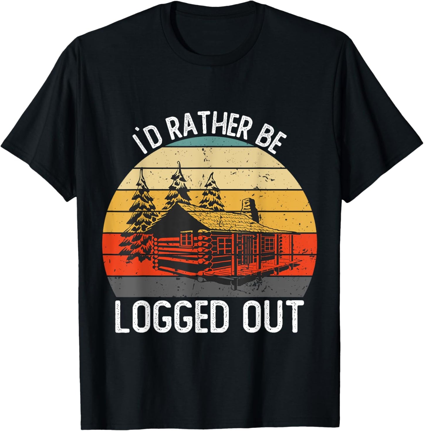 Funny I`d Rather Be Logged Out Cabin Life Ourdoor Camping T-Shirt - T-Shirt | Black
