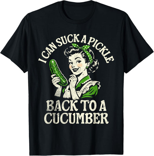 I Can Suck A Pickle Back to A Cucumber T-Shirt - T-Shirt | Black