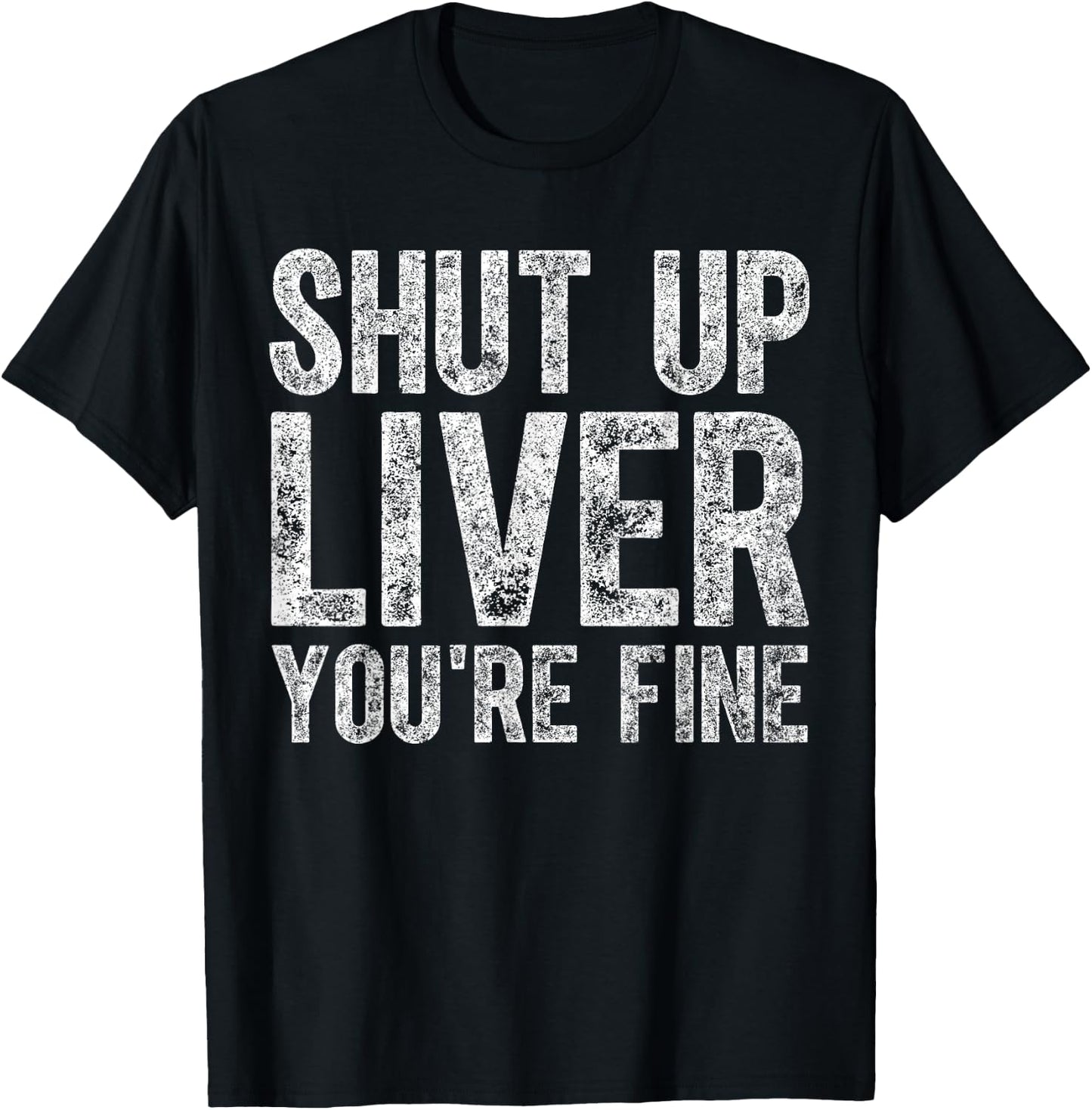 Cute Drinking Gift Funny Shut Up Liver You're Fine T-Shirt - T-Shirt | Black