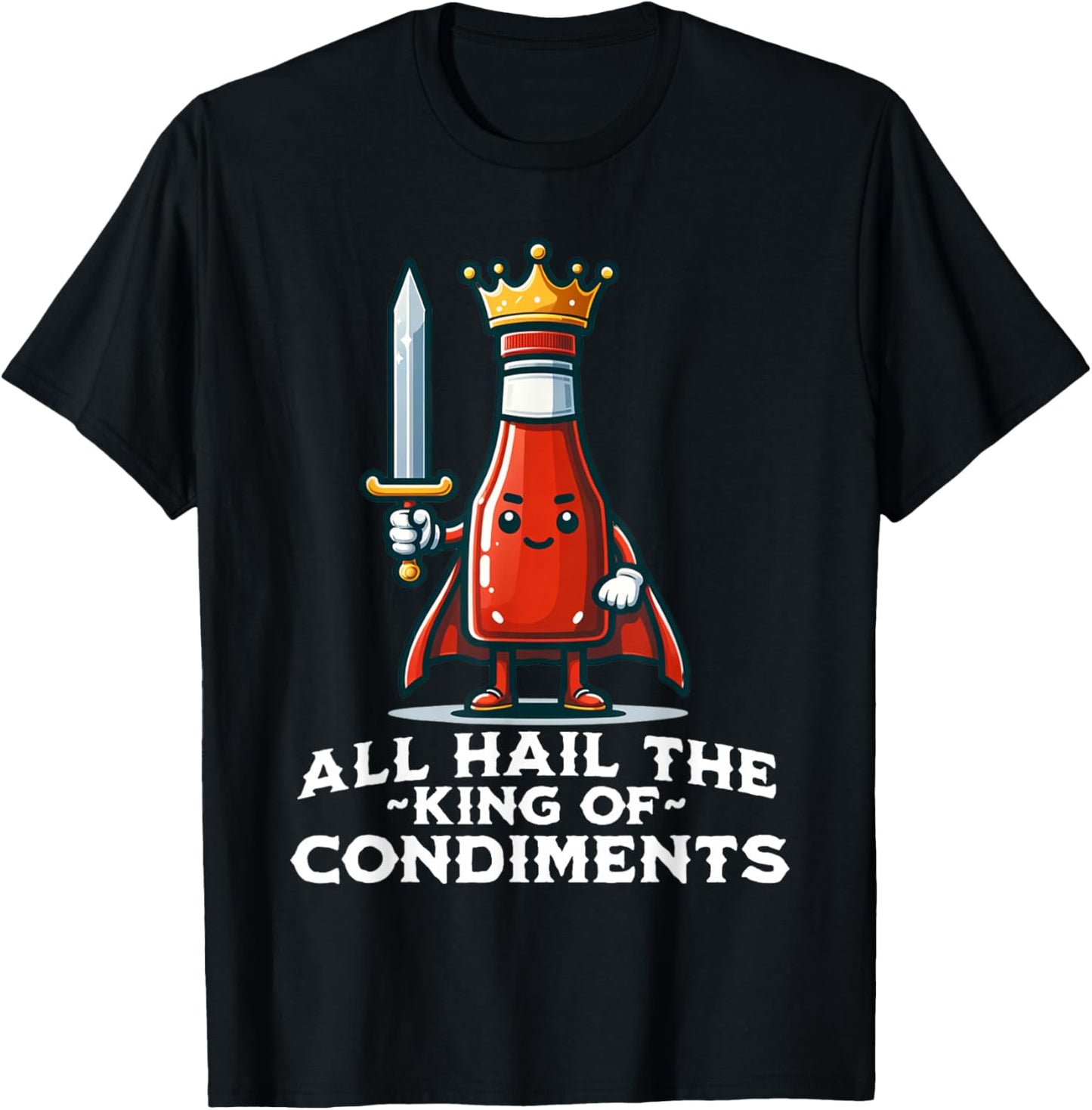 All Hail the King of Condiments Funny Ketchup T-Shirt - T-Shirt | Black