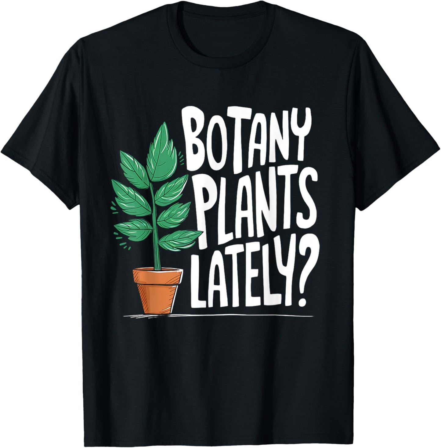 Funny Gardening Love Plant Lady Botany Plants Lately T-Shirt - T-Shirt | Black
