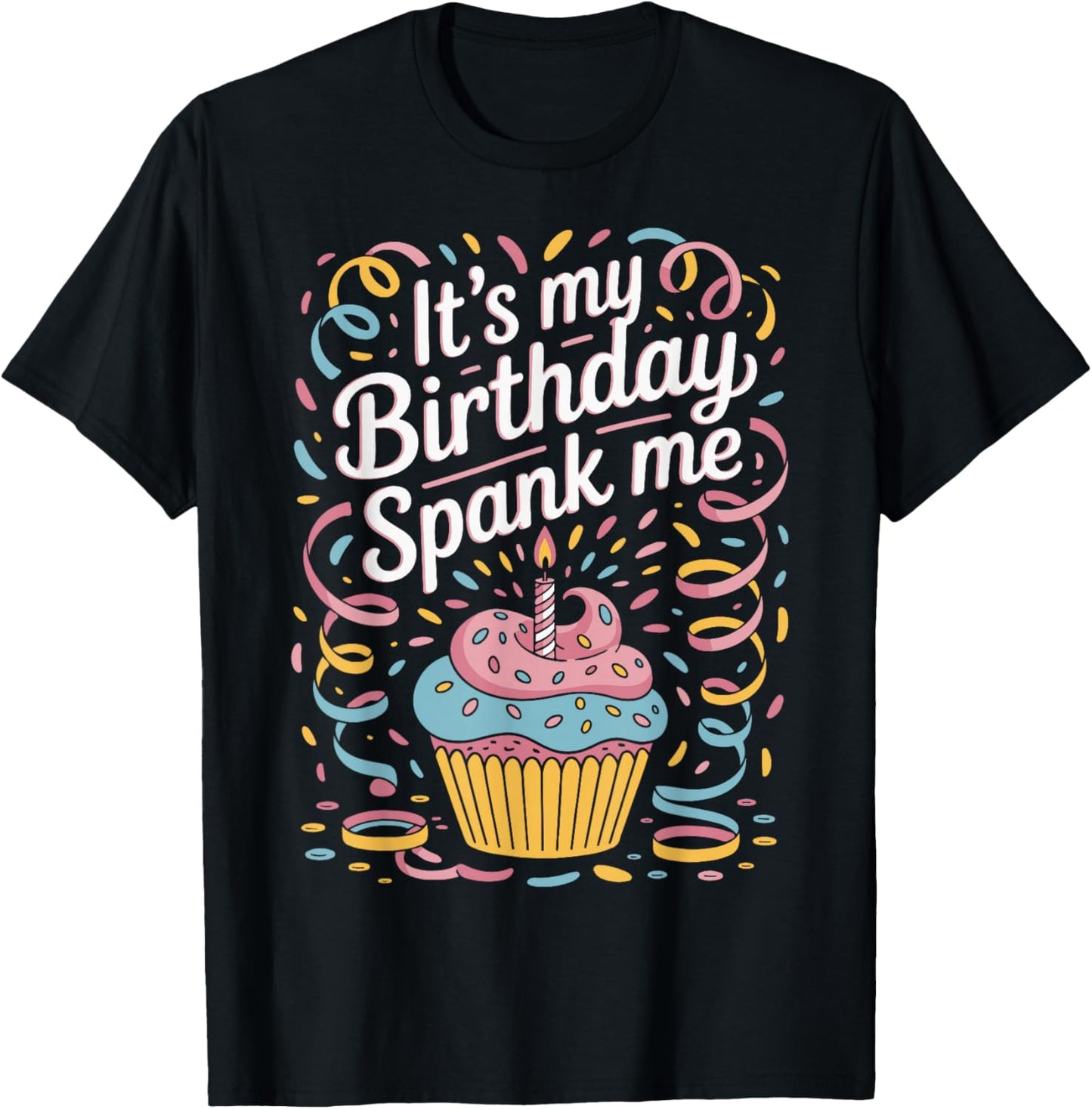 It's My Birthday Spank Me for Sarcastic Celebrants T-Shirt - T-Shirt | Black