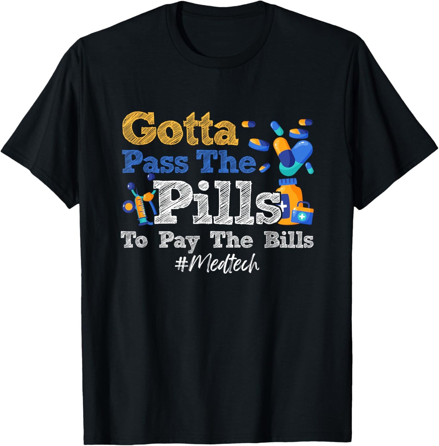 Gotta Pass The Pills To Pay The Bill Med-Tech Medicine T-Shirt - T-Shirt | Black
