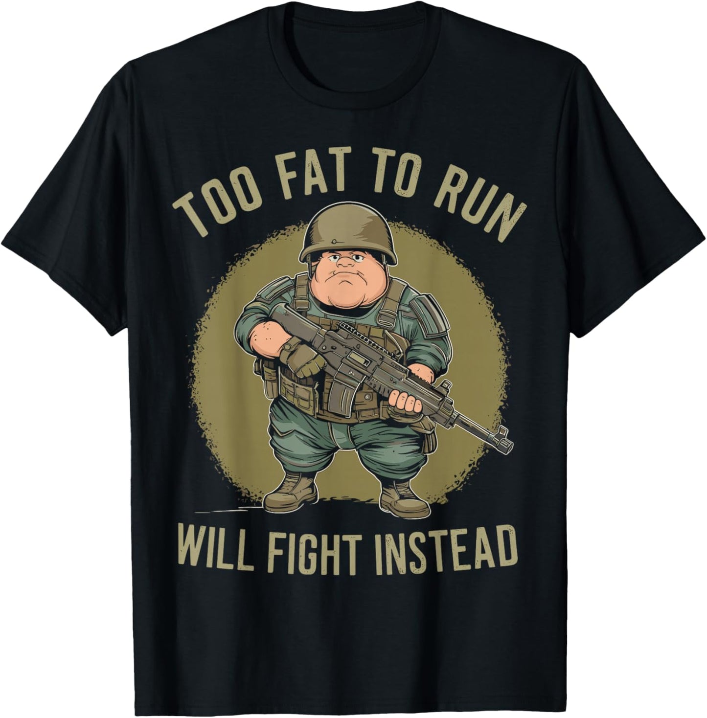 Funny Too Fat To Run Will Fight Instead Overweight Military T-Shirt - T-Shirt | Black