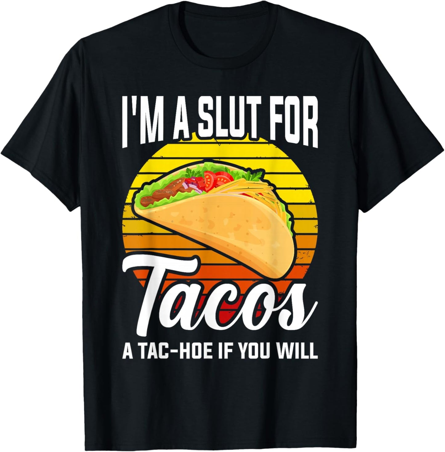 I'm A Slut For Tacos A Tac Hoe If You Will Funny Taco Lover T-Shirt - T-Shirt | Black