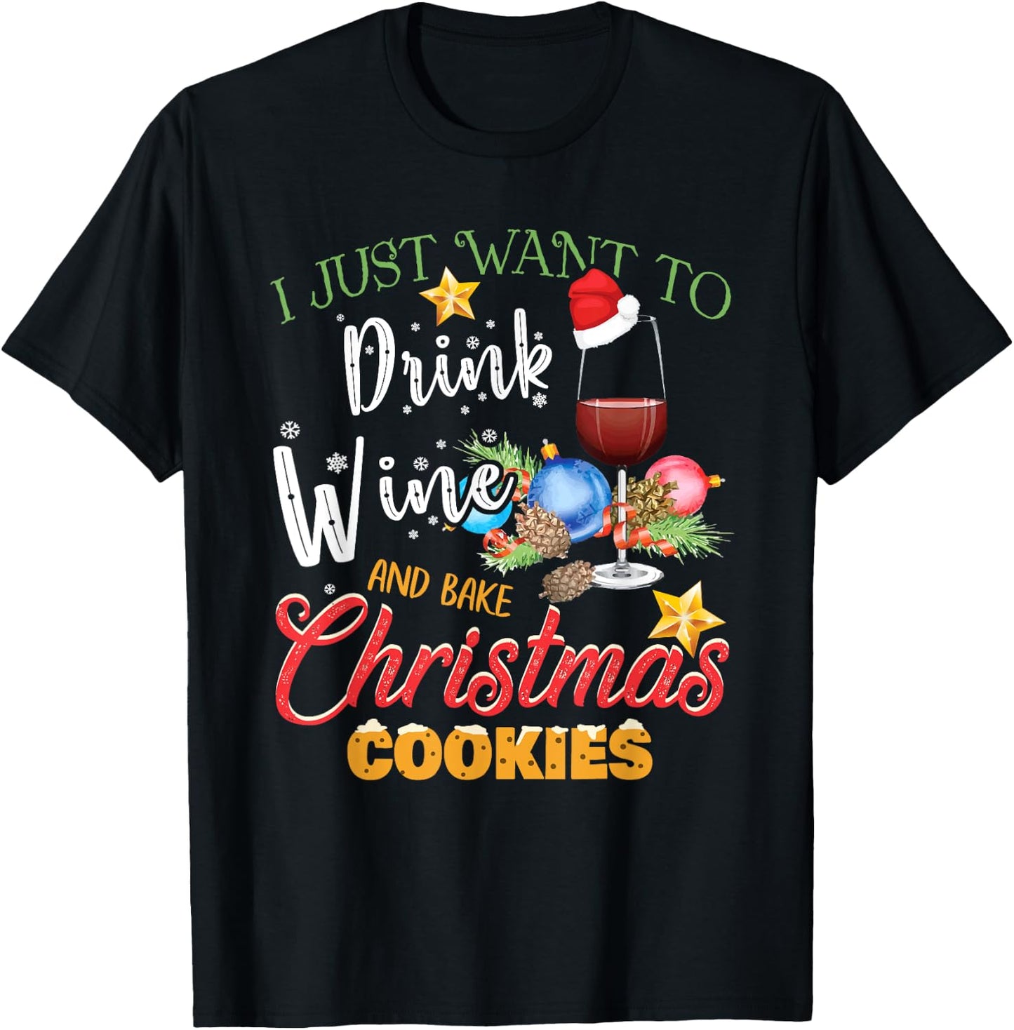 I Just Want To Drink Wine And Bake Christmas Cookies Gift T-Shirt - T-Shirt | Black