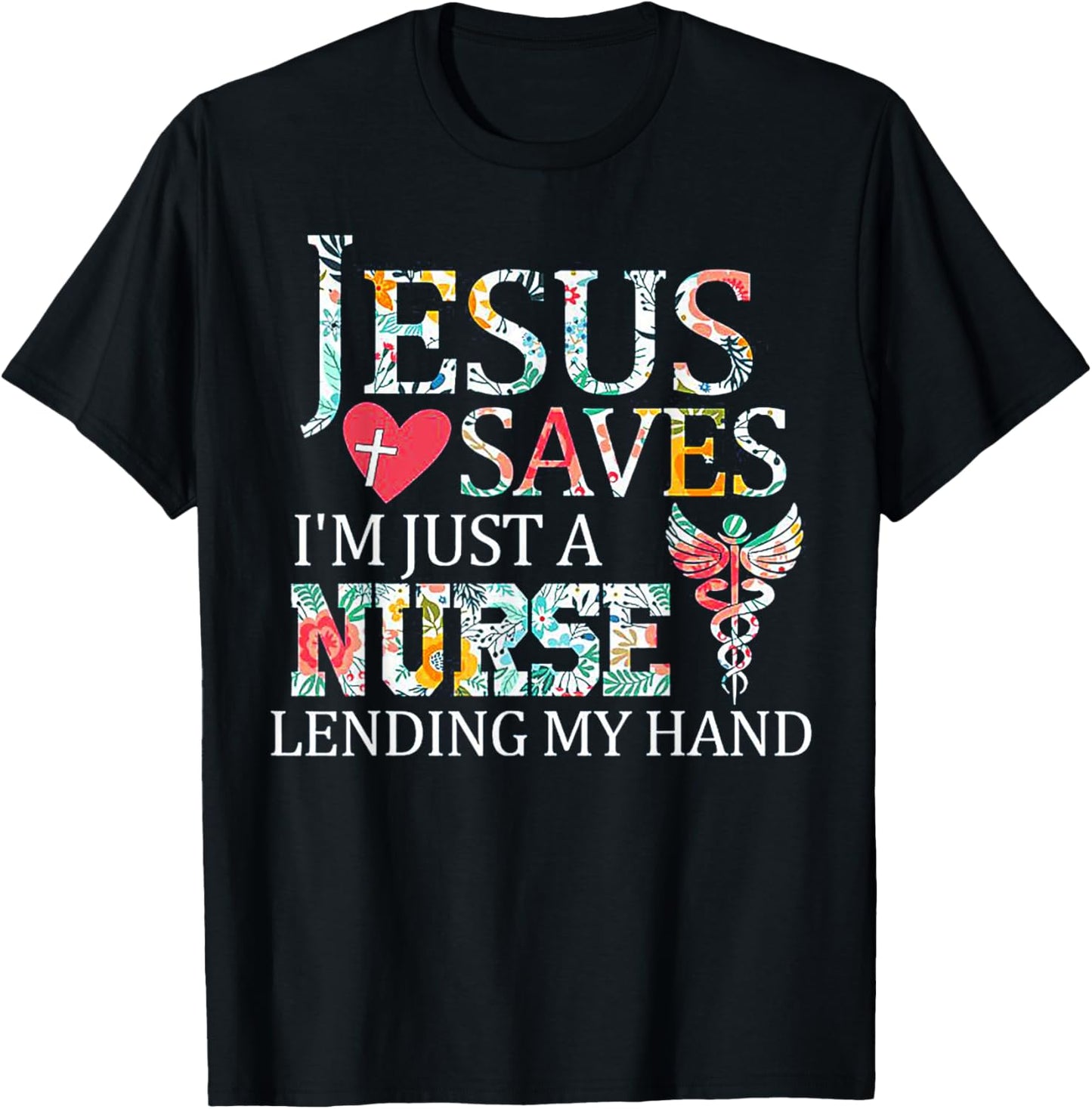 Jesus Saves I'm Just A Nurse Lending My Hand T-Shirt - T-Shirt | Black