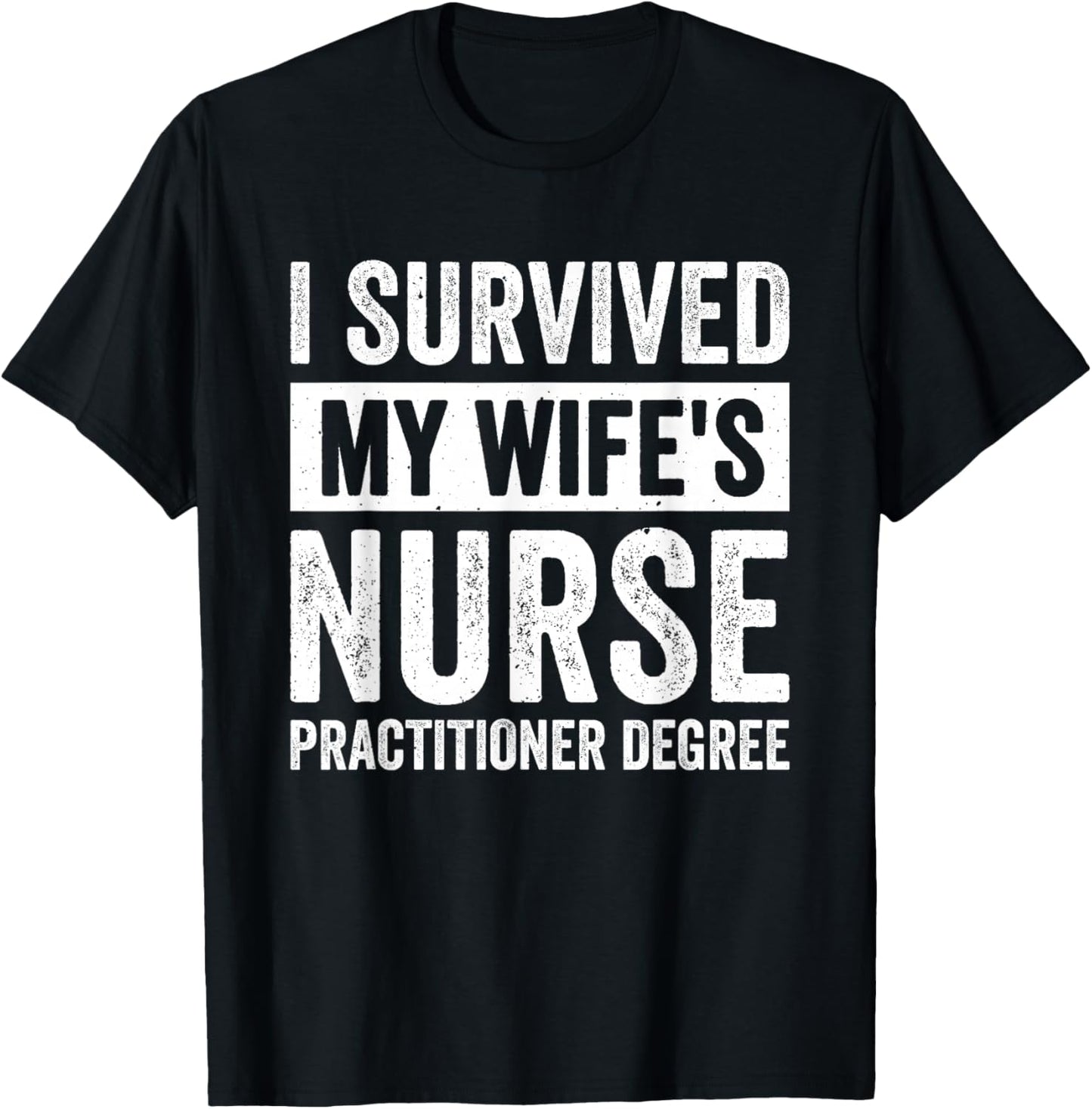 I Survived My Wife's Nurse Practitioner Degree T-Shirt - T-Shirt | Black