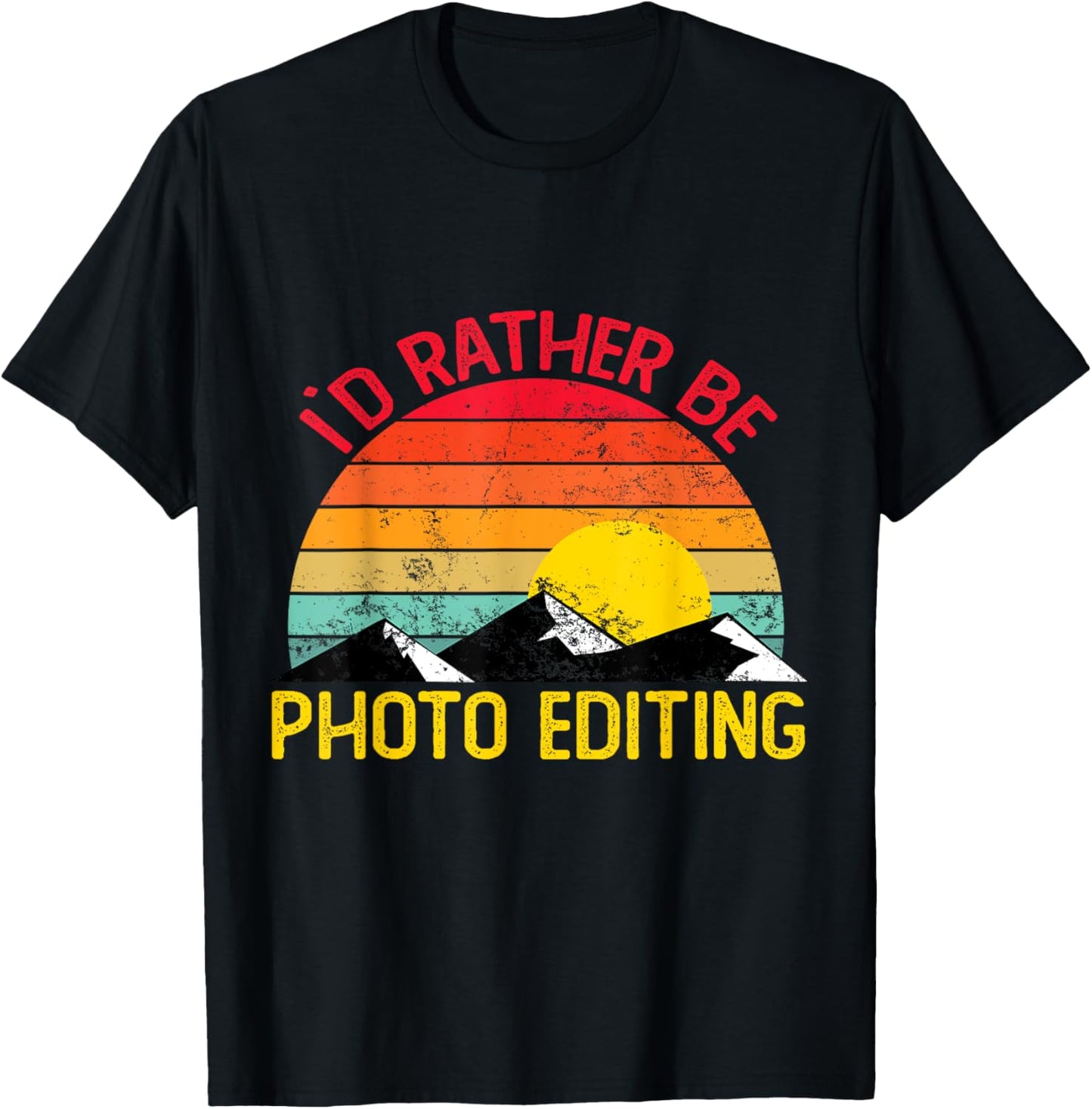 Id Rather Be Photo Editing Shirts Funny Photo Editing T-Shirt - T-Shirt | Black