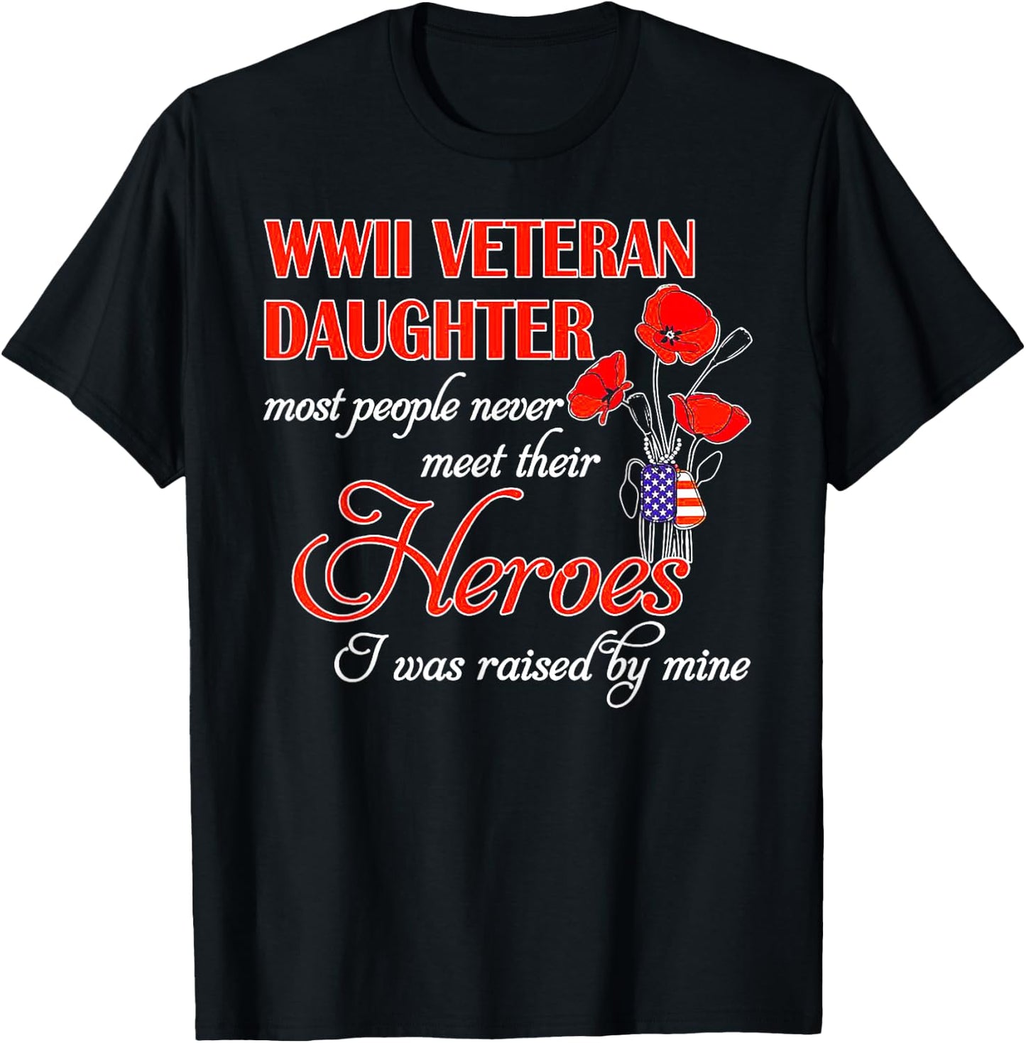 WWII Veteran Daughter Heroes Raised By Mine T-Shirt - T-Shirt | Black