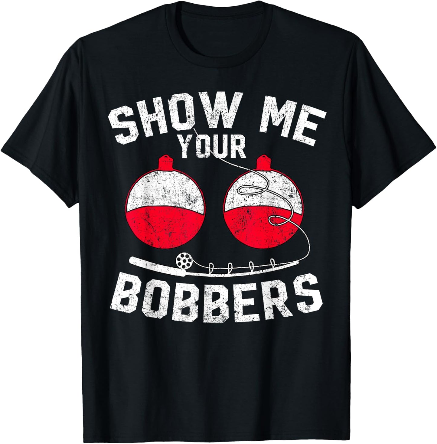 Fathers Day Men's Funny Show Me Your Bobbers Cool Fishing T-Shirt - T-Shirt | Black