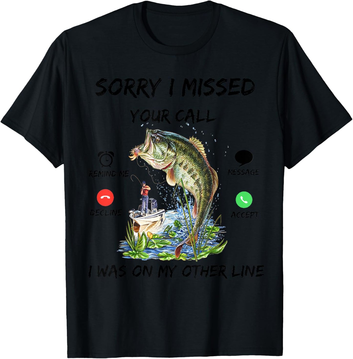 Sorry I Missed Your Call Was On Other Line Bass Fish Fishing T-Shirt - T-Shirt | Black