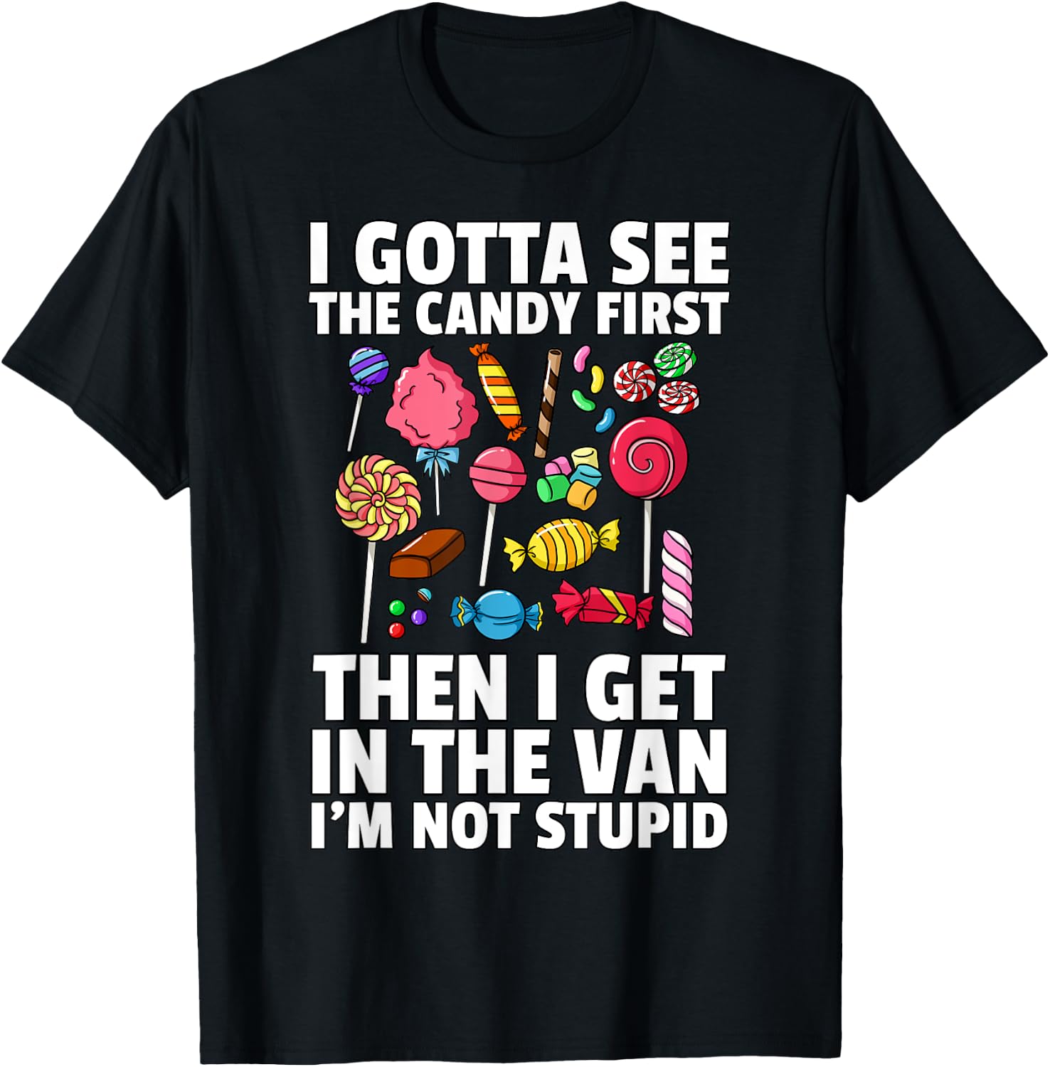 I Gotta See The Candy First Lollipop Sweets Gift Halloween T-Shirt - T-Shirt | Black