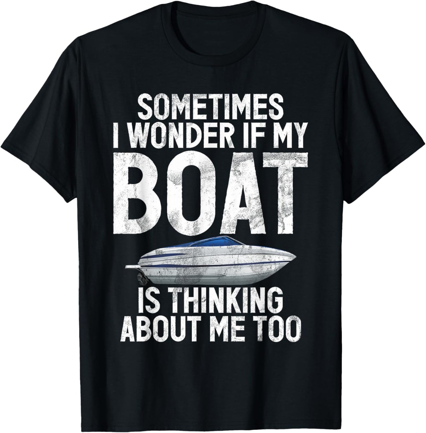 Sometimes i wonder if my Boat is thinking about me Boating T-Shirt - T-Shirt | Black