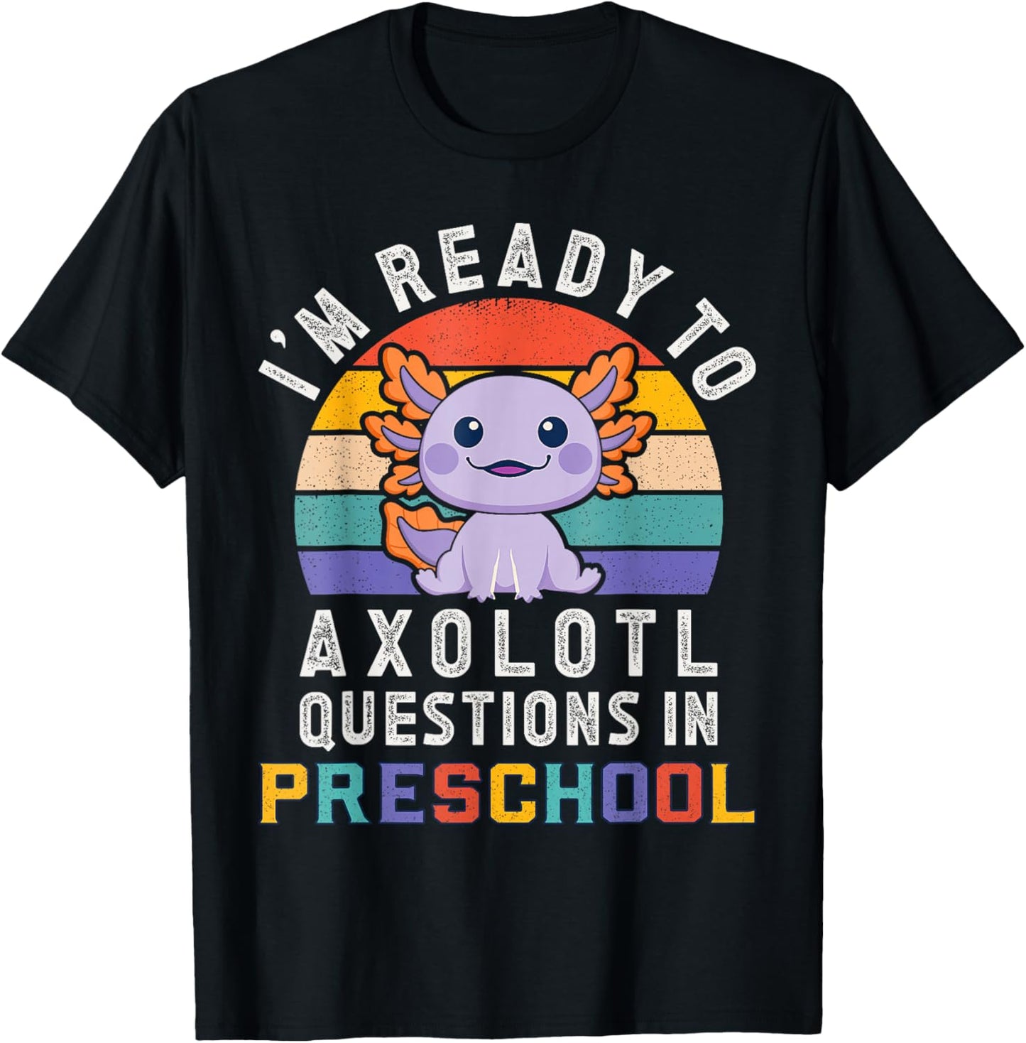 I'm Ready to Axolotl Questions in Preschool Back to School T-Shirt - T-Shirt | Black