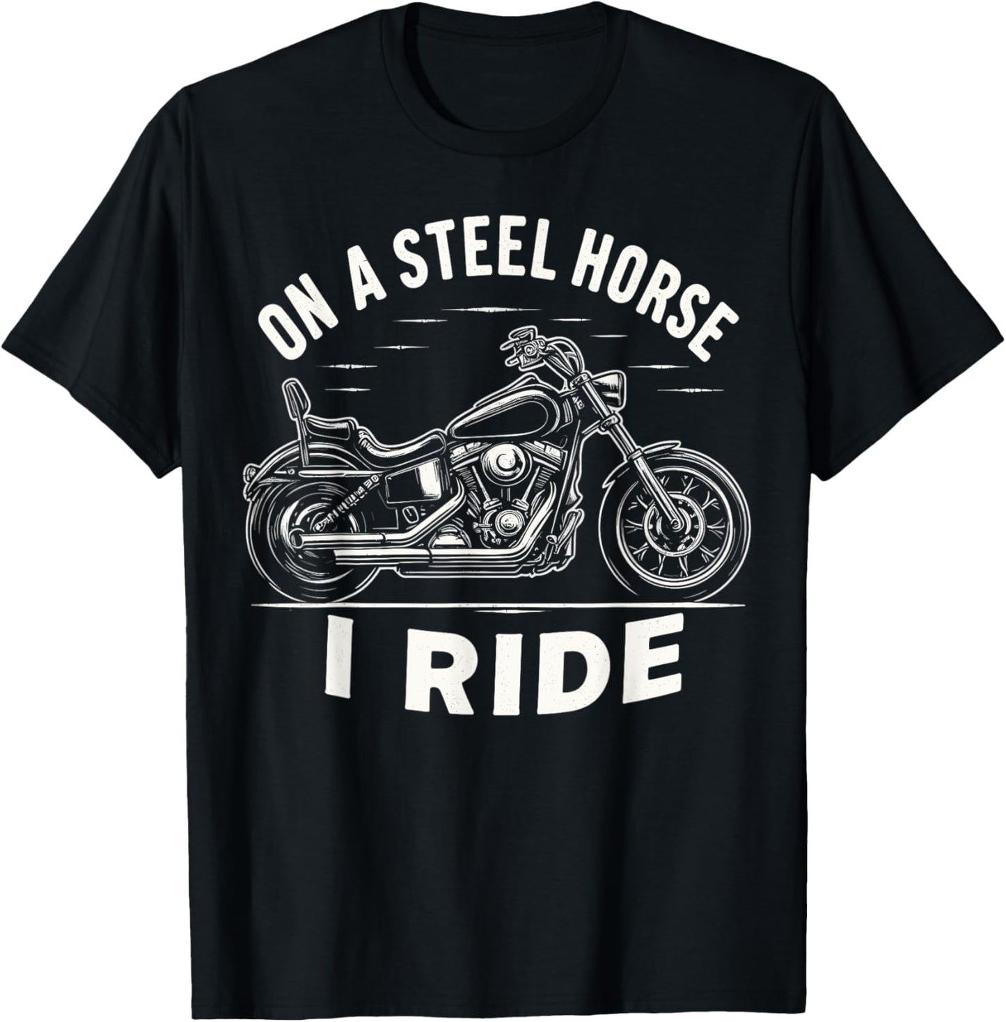 On A Steel Horse I Ride Motorcycle T-Shirt - T-Shirt | Black
