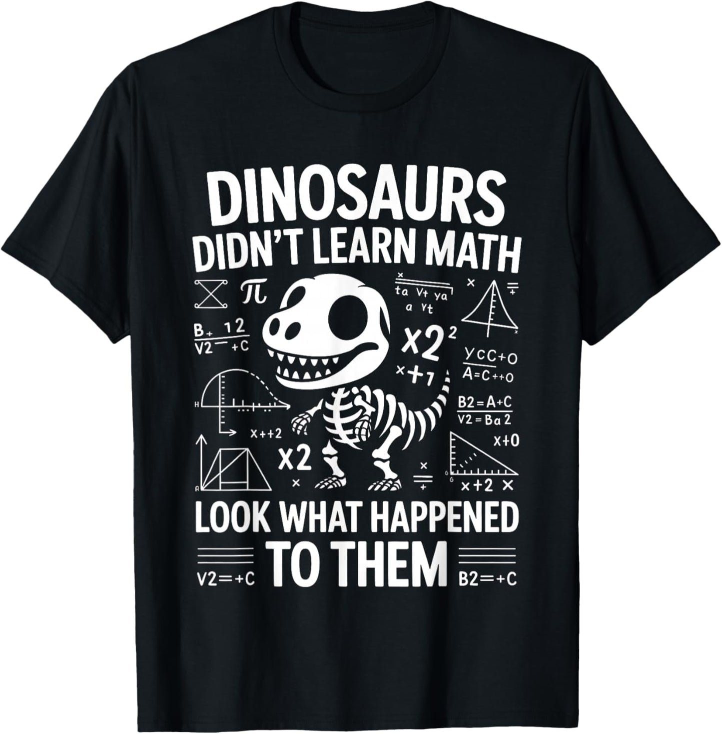 Dinosaurs Didn't Learn Math Funny Math Teacher Students Fun T-Shirt - T-Shirt | Black