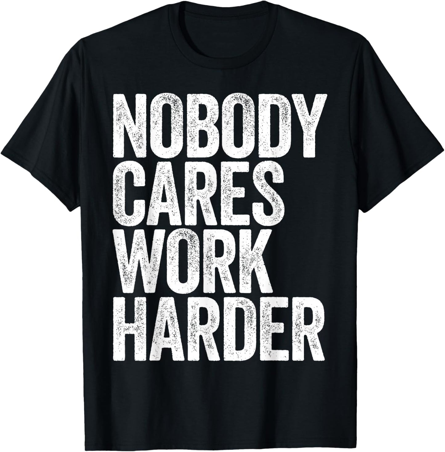 Nobody Cares Work Harder Shirt Men Women Motivational T-Shirt - T-Shirt | Black