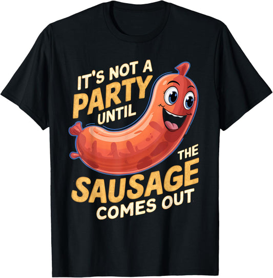 It's Not a Party Until the Sausage Comes Out T-Shirt - T-Shirt | Black