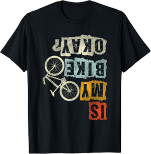 Is My Bike Okay? Mountain Biker Bike Gifts MTB T-Shirt - T-Shirt | Black