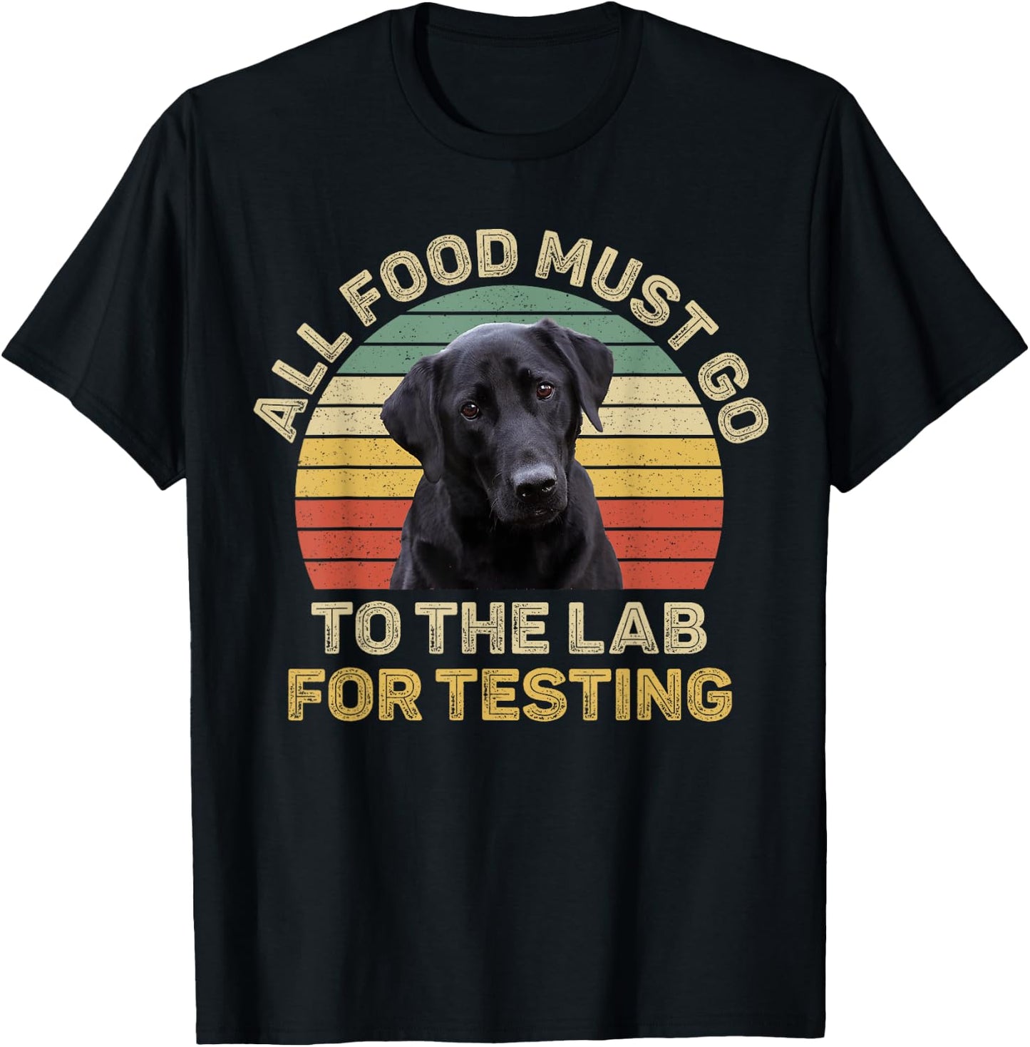 Labrador Design All Food Must Go To The Lab For Testing T-Shirt - T-Shirt | Black