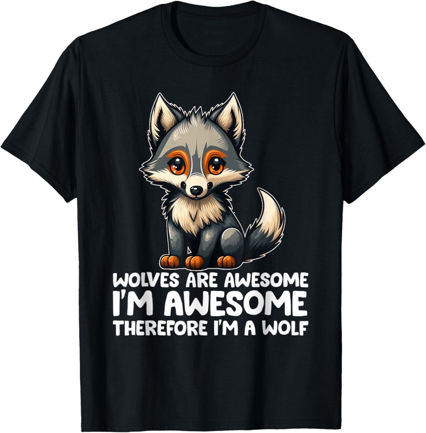 Cute Wolves Are Awesome I'm Awesome Therefore I'm a Wolf T-Shirt - T-Shirt | Black