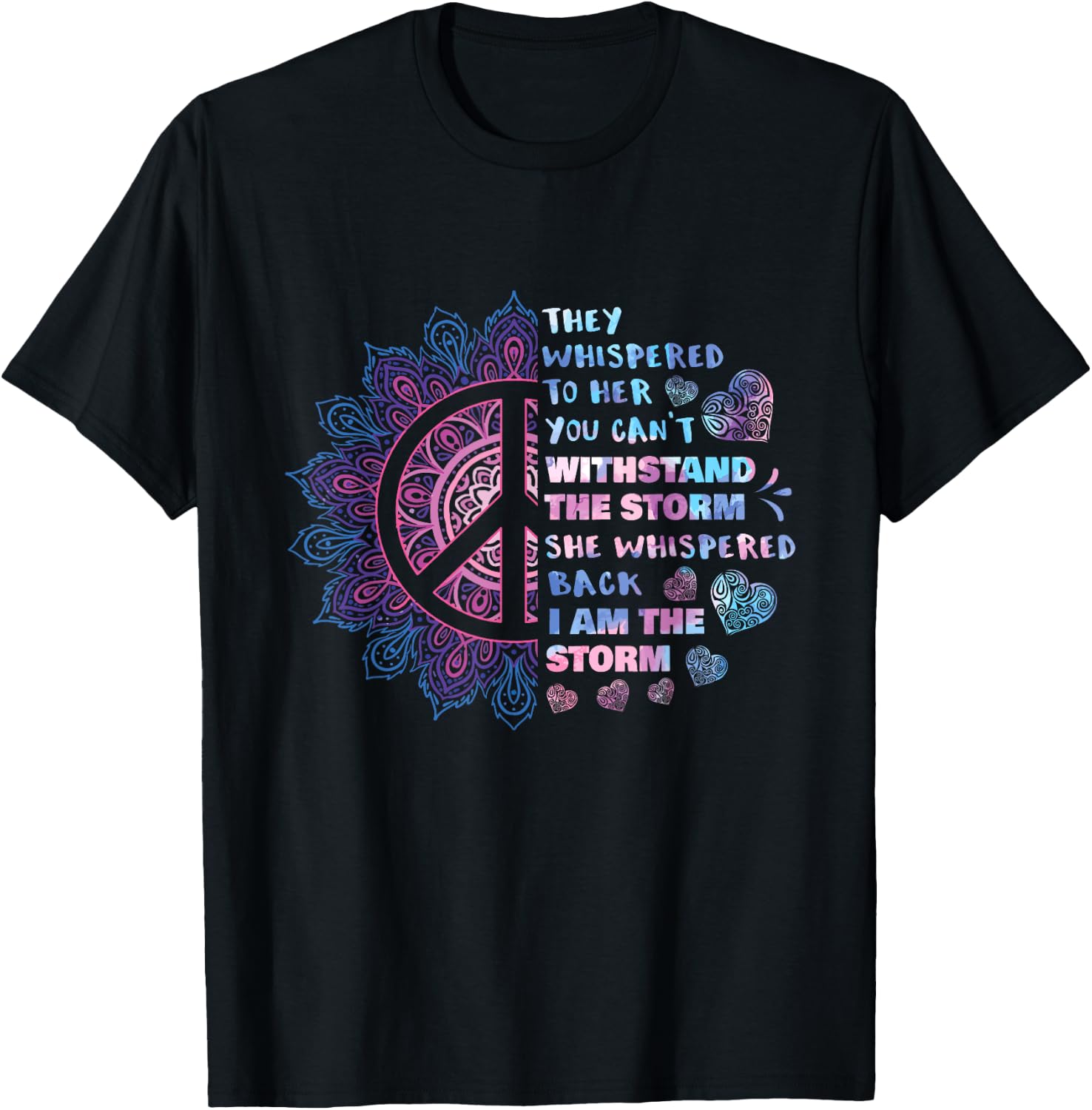 They Whispered To Her You Can't Withstand The Storm - Peace T-Shirt - T-Shirt | Black