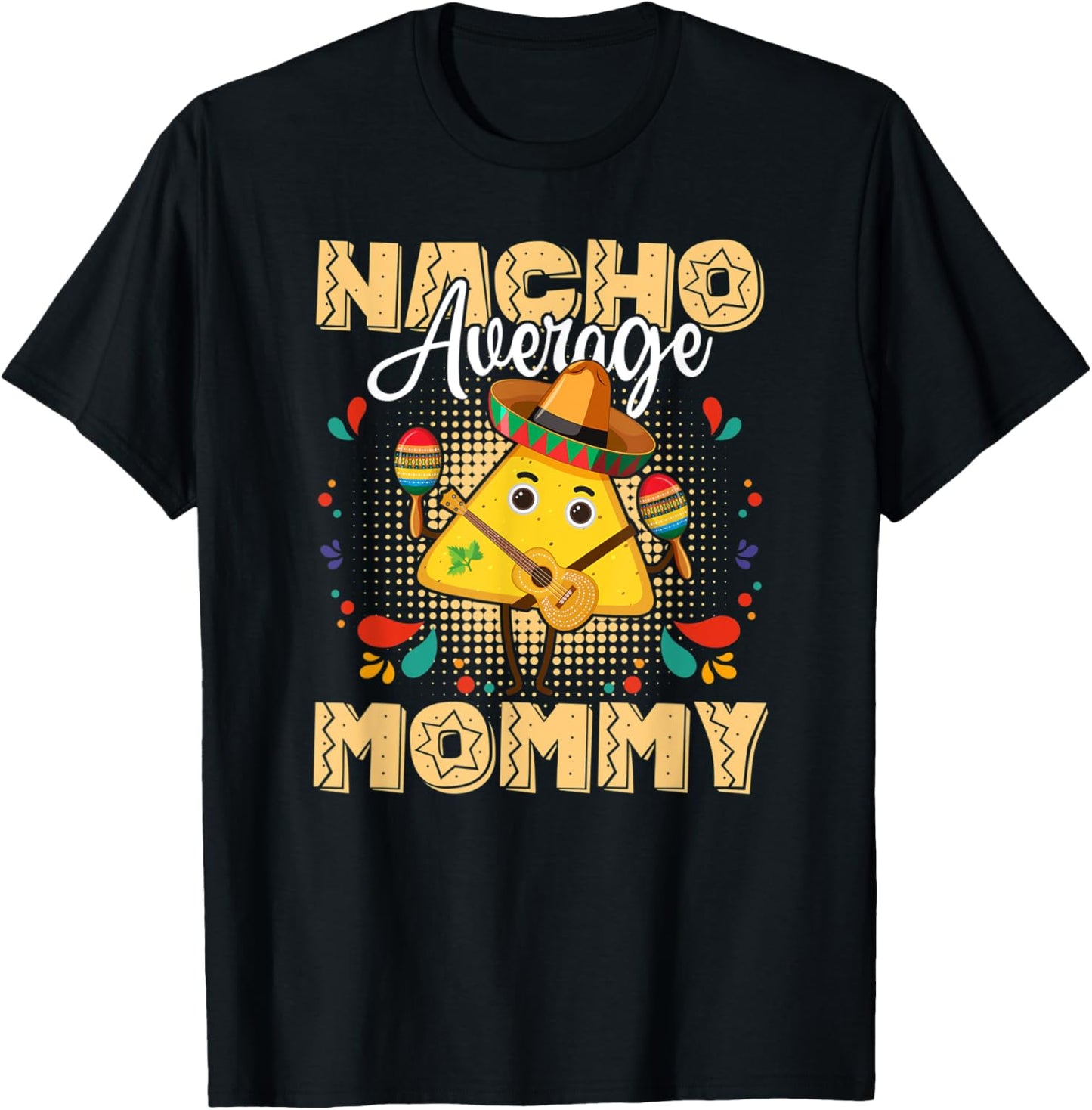 Nacho Average Mommy Cinco De Mayo Mexican Fiesta T-Shirt - T-Shirt | Black
