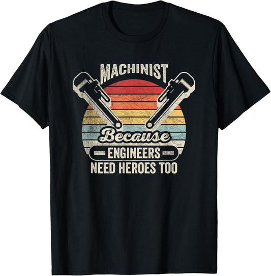 Retro Vintage Machinist Because Engineers Need Heroes Too T-Shirt - T-Shirt | Black