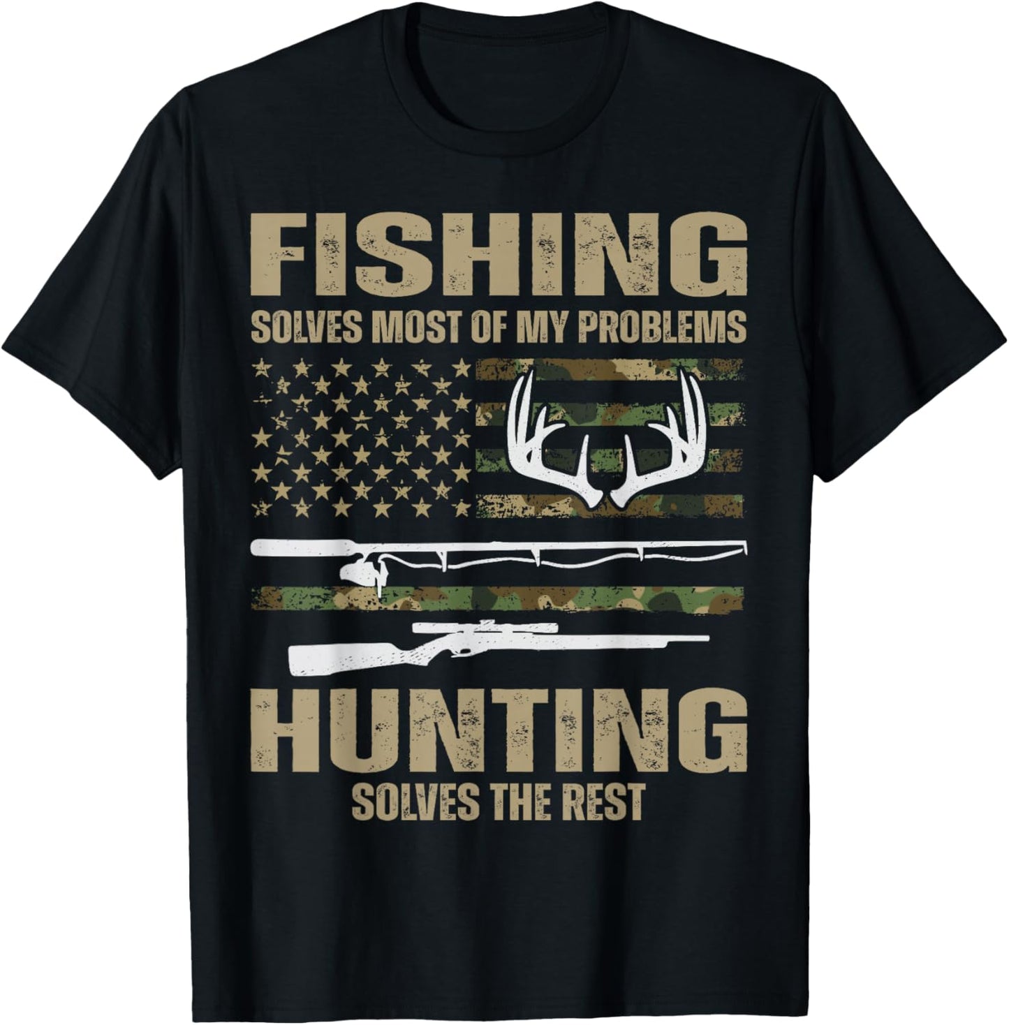 Fishing Solves Most Of My Problems Hunting Solves The Rest T-Shirt - T-Shirt | Black