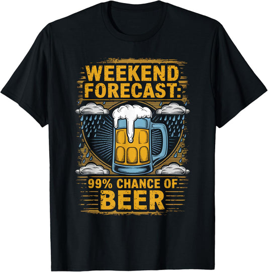 Weekend Forecast 99% Chance Of Beer Humor Drink T-Shirt - T-Shirt | Black