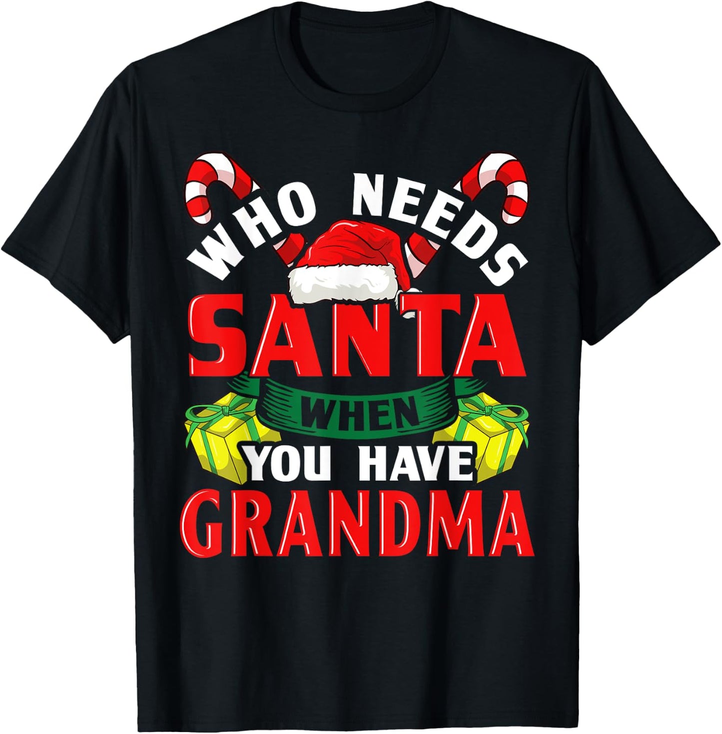 Who Needs Santa When You Have Grandma Christmas Gifts T-Shirt - T-Shirt | Black