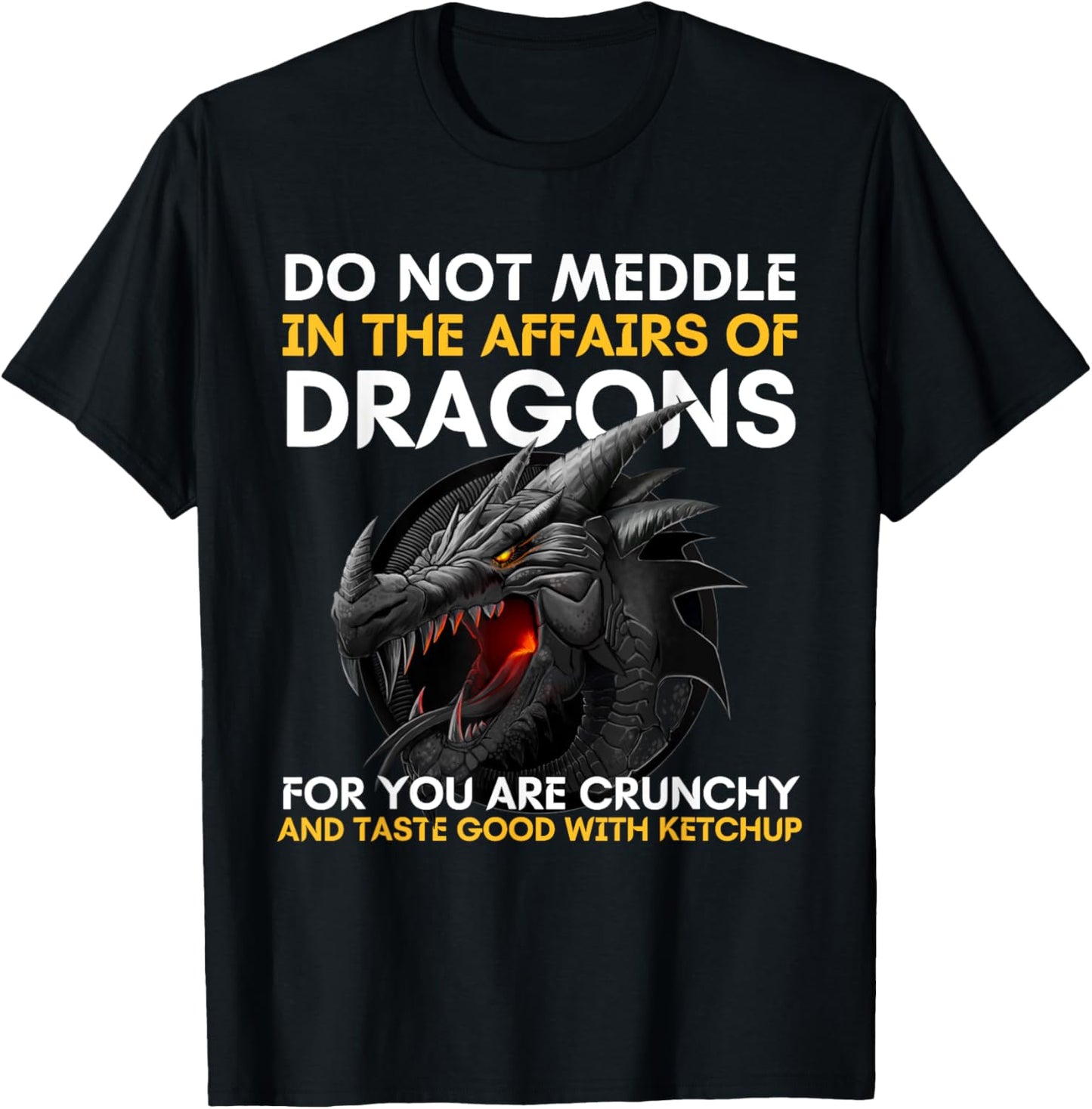Do Not Meddle In The Affairs Of Dragons For You Are Crunchy T-Shirt - T-Shirt | Black