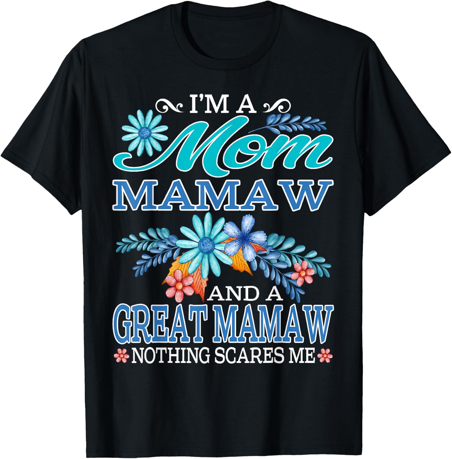 I'm A Mom Mamaw And A Great Mamaw Nothing Scares Me T-Shirt - T-Shirt | Black