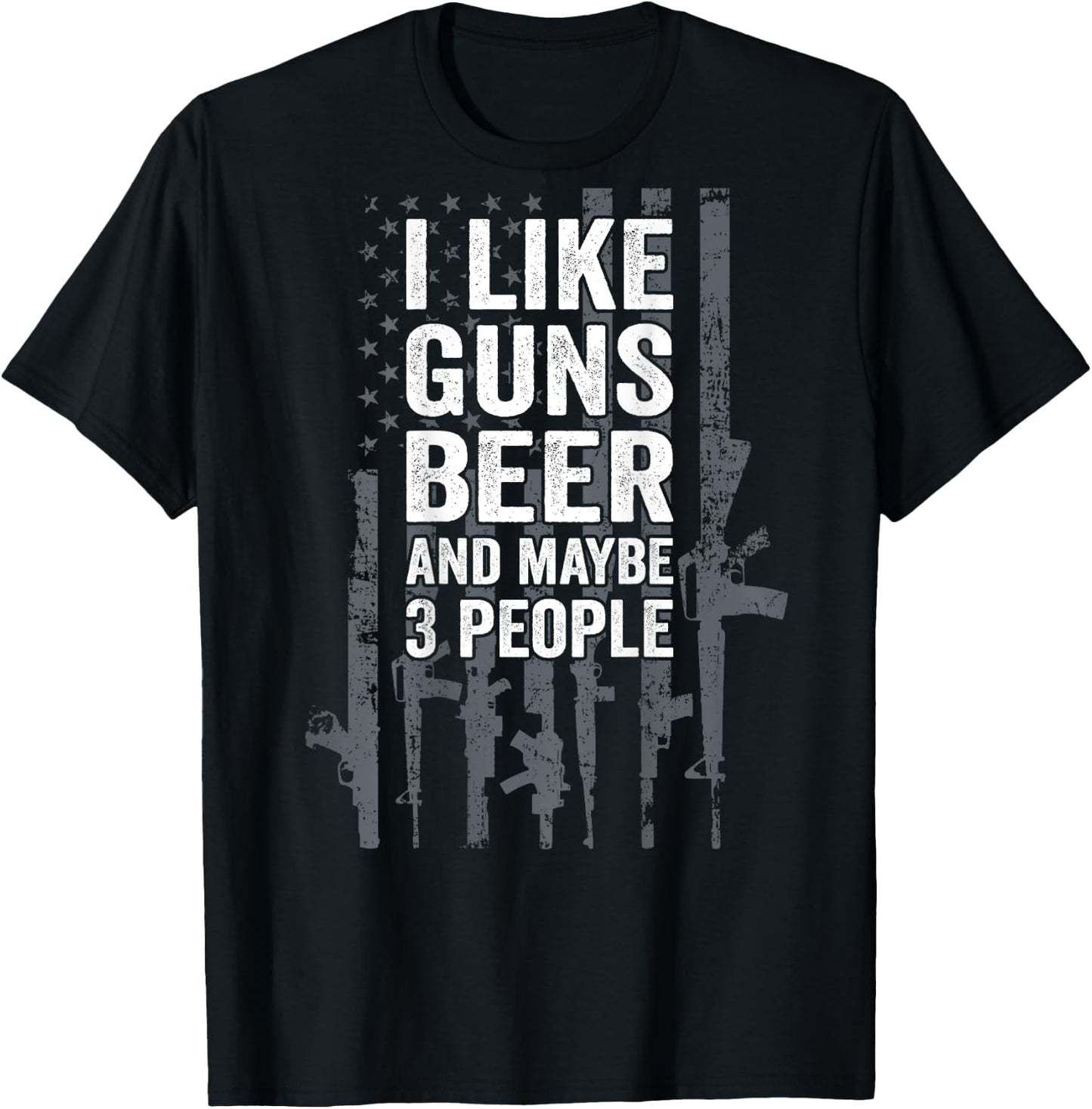 I Like Guns Beer & Maybe 3 People Funny USA Drinking ON BACK T-Shirt - T-Shirt | Black