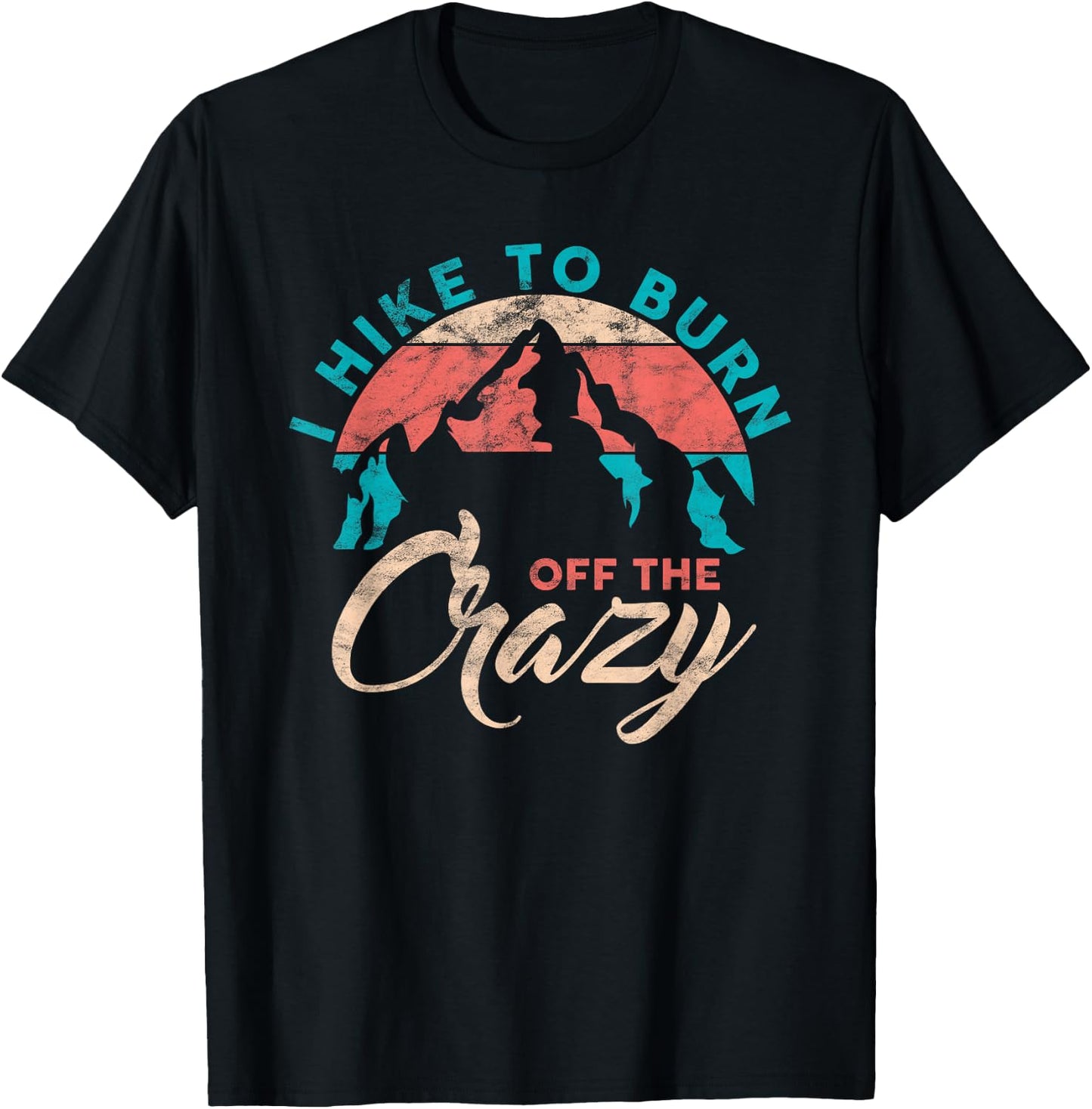 I Hike To Burn Off The Crazy Funny Hiker Adventure Hiking T-Shirt - T-Shirt | Black