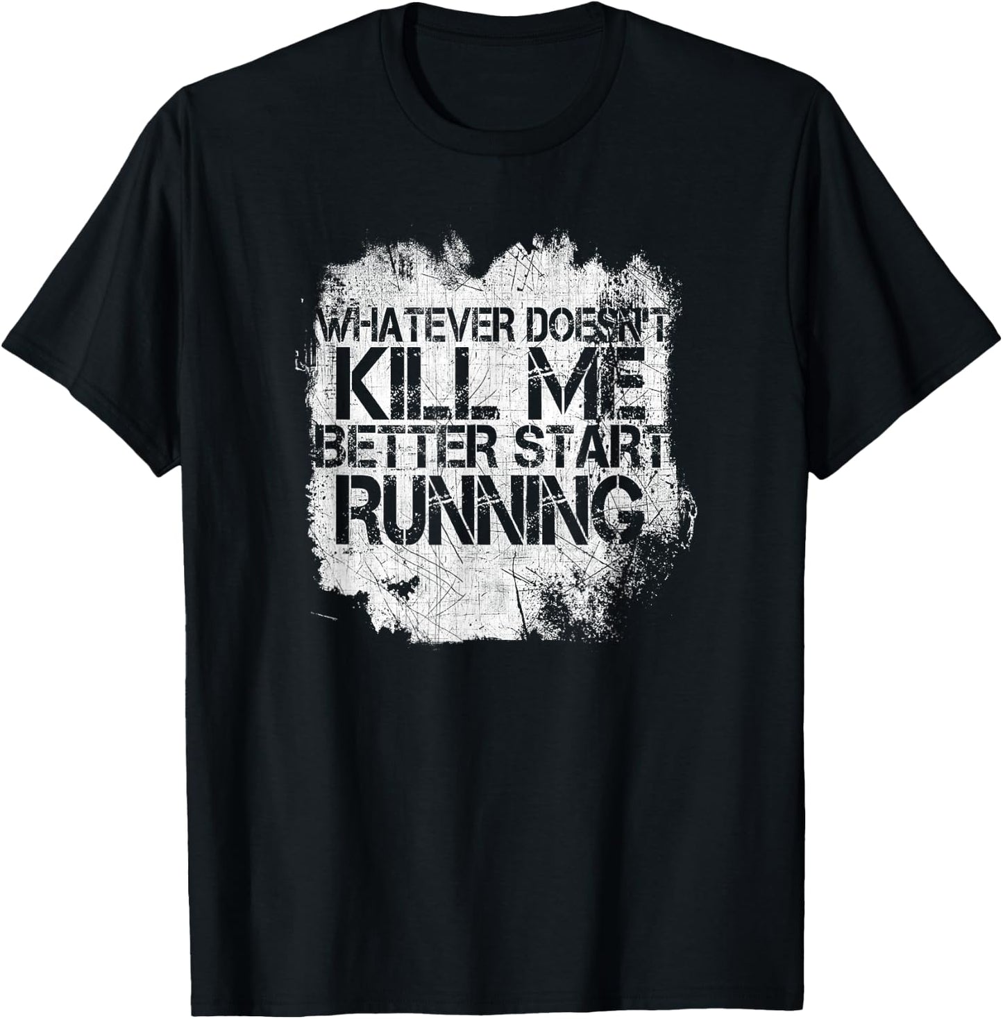Whatever Doesn't Kill Me Better Start Running T-Shirt - T-Shirt | Black