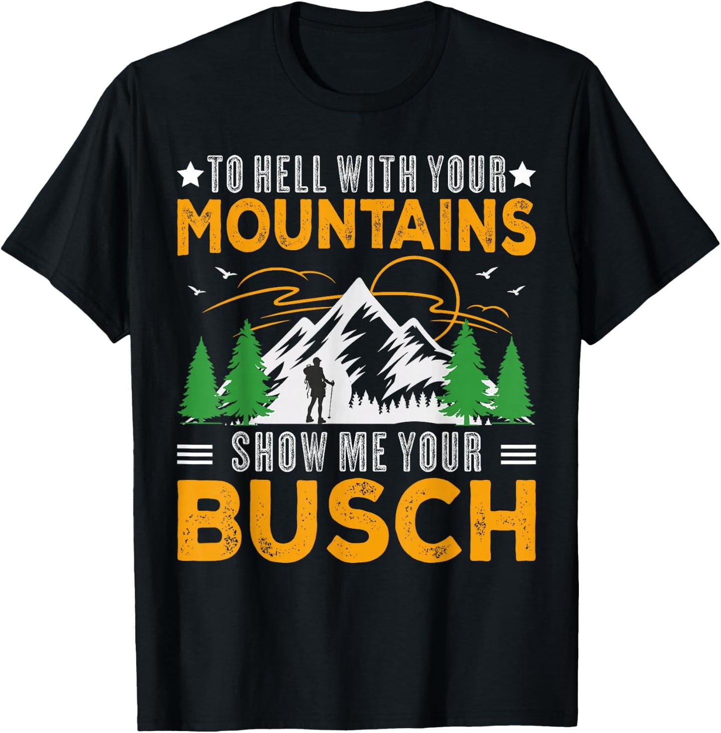 To Hell with Your Mountains Show me Your Busch Funny Hiking T-Shirt - T-Shirt | Black