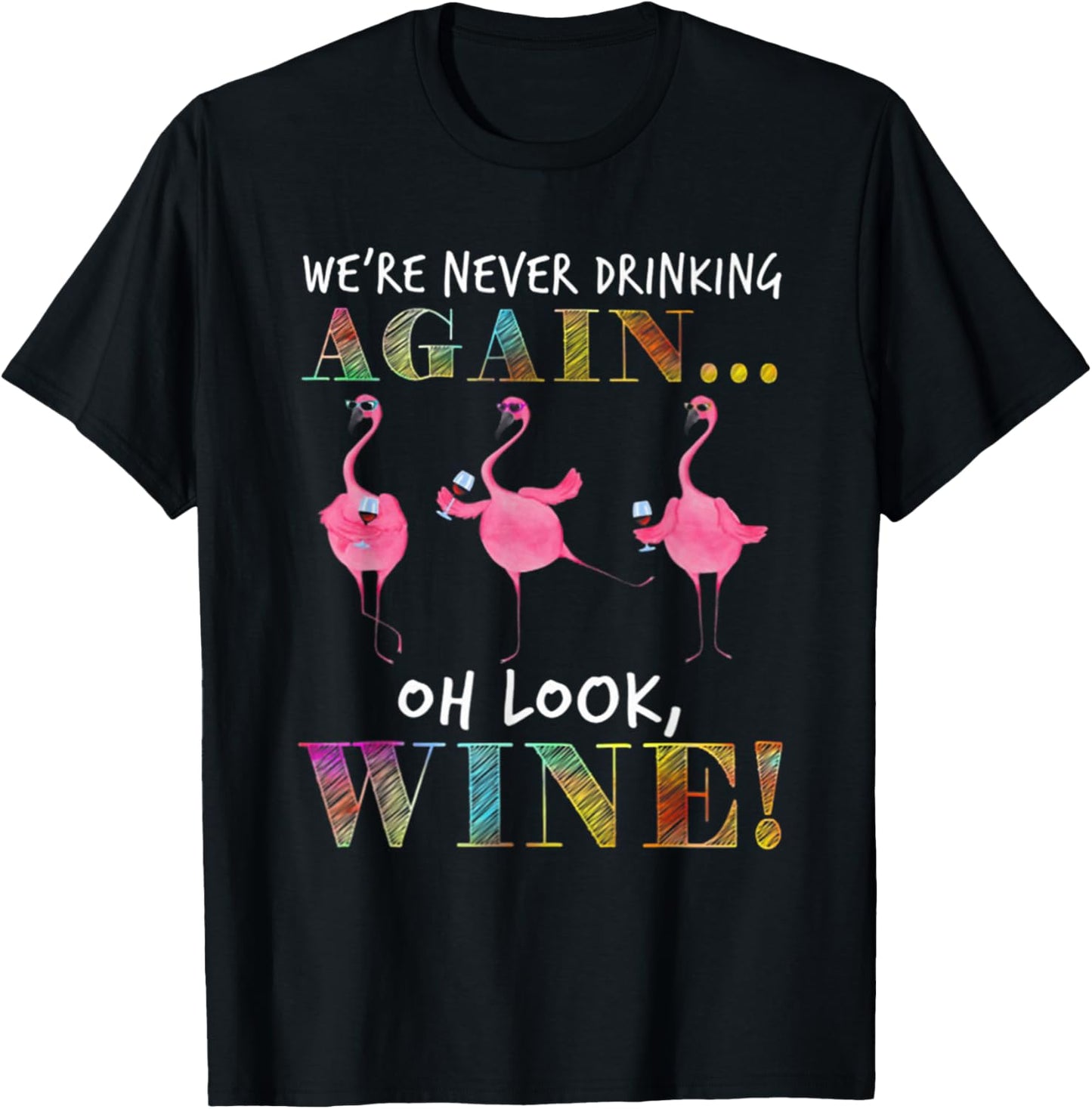 We're Never Drinking Again Oh Look Wine Funny Flamingo T-Shirt - T-Shirt | Black