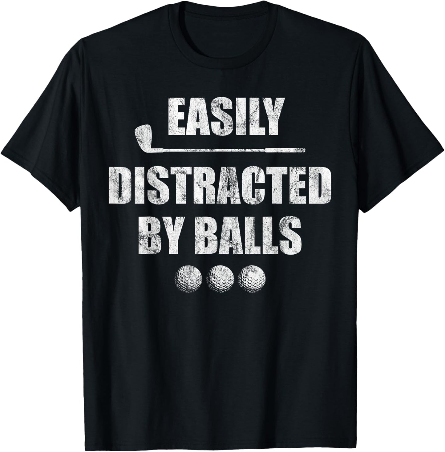 Easily Distracted by Balls Funny Golf Ball Putt Design T-Shirt - T-Shirt | Black