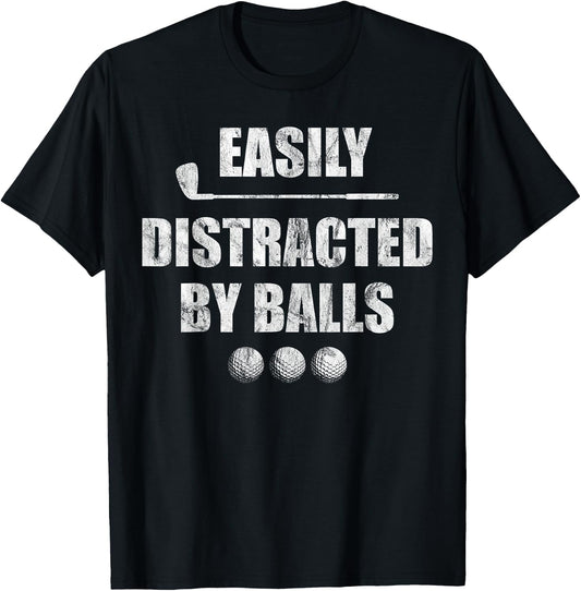 Easily Distracted by Balls Funny Golf Ball Putt Design T-Shirt - T-Shirt | Black