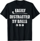Easily Distracted by Balls Funny Golf Ball Putt Design T-Shirt - T-Shirt | Black