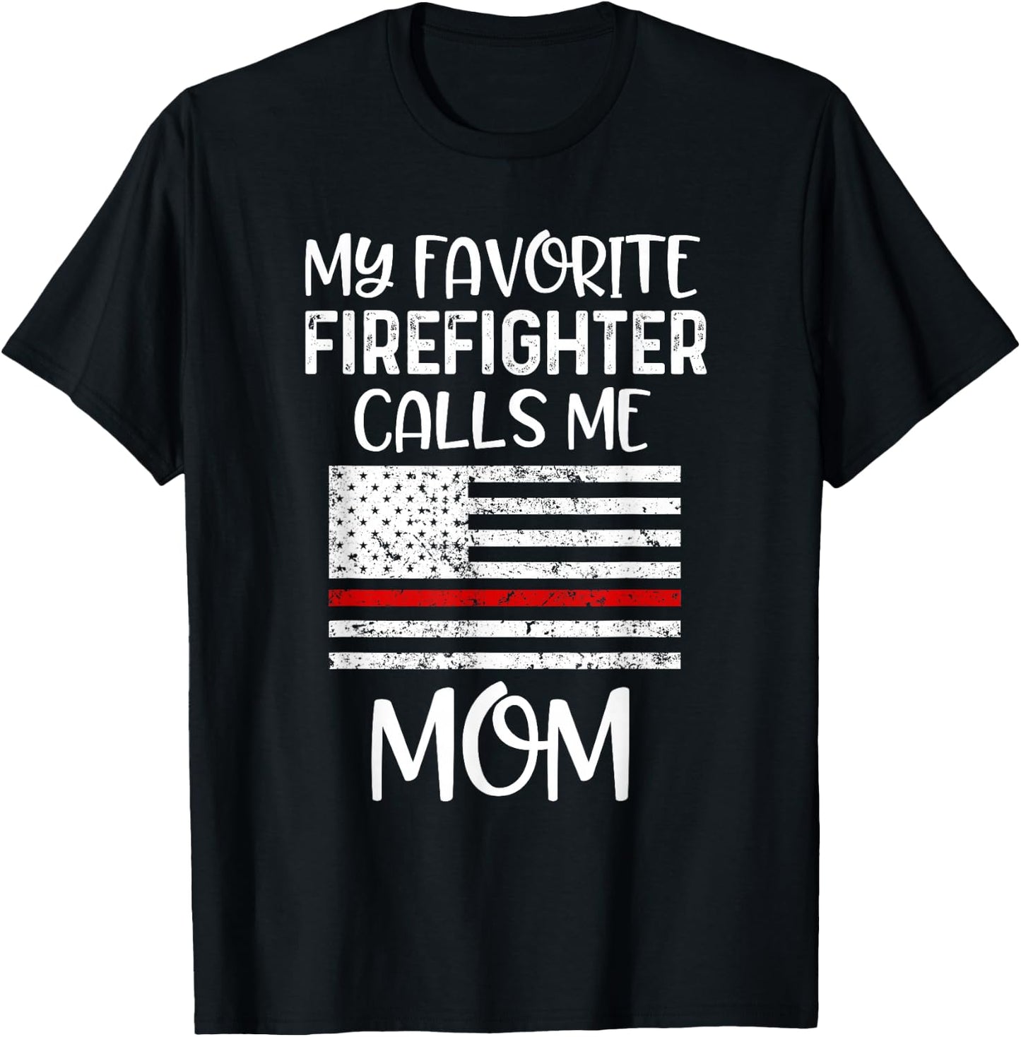 My Favorite Firefighter Calls Me Mom Thin Red Line Gift T-Shirt - T-Shirt | Black