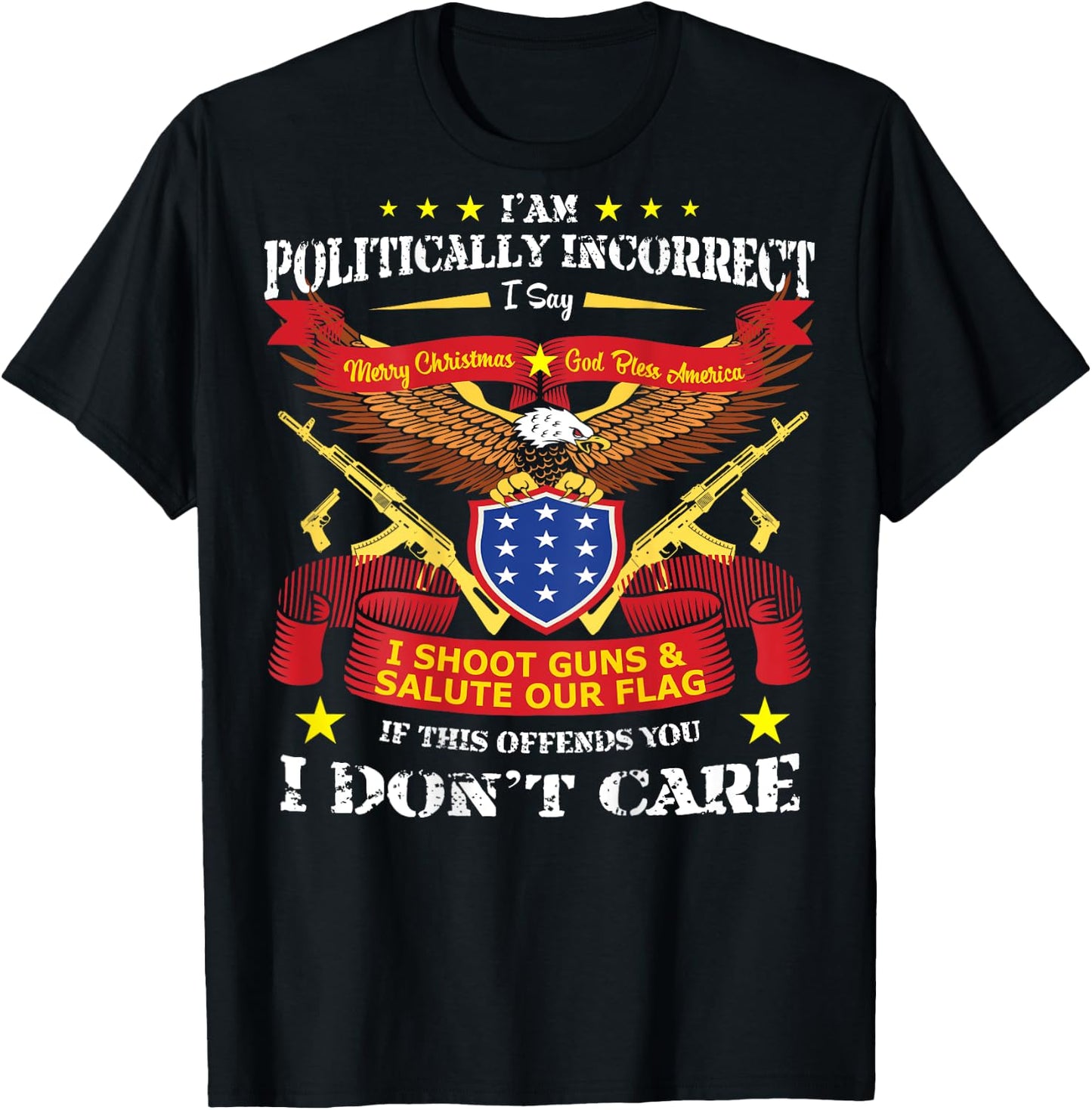 (Print On Back) I Am Politically Incorrect God Bless America T-Shirt - T-Shirt | Black